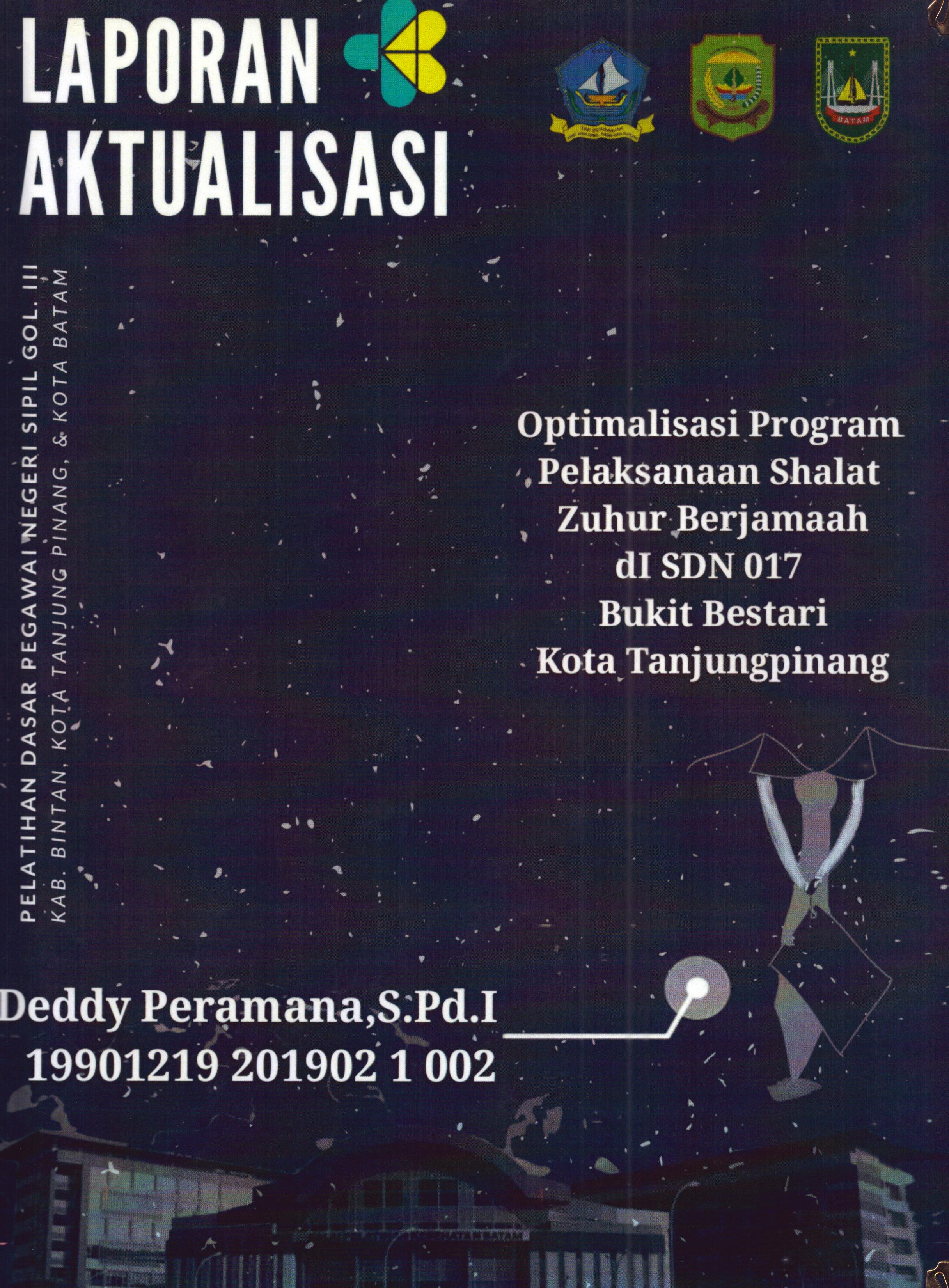 Cover Optimalisasi Program Pelaksanaan Shalat Zuhur Berjamaah di SDN 017 Bukit Bestari Kota TanjungPinang :  Pelatihan Dasar Calon Pegawai Negeri Sipil Golongan III Kab. Bintan, Kota Tanjung Pinang, & Kota Batam / Deddy Peramana,S.Pd.I
