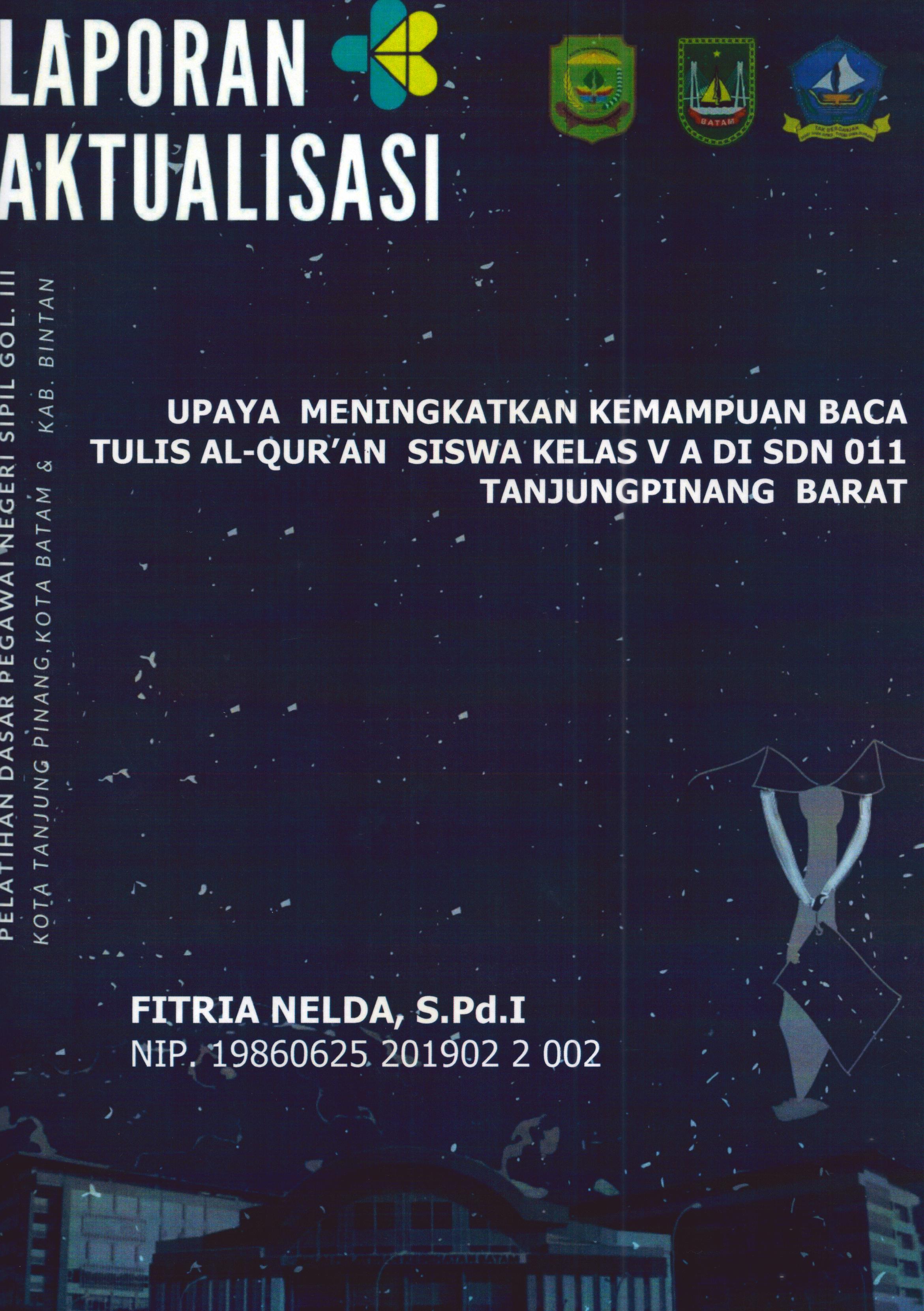 Cover Upaya Meningkatkan Kemampuan Baca Tulis Al-Qur"an Siswa Kelas V A Di SDN 011 TanjungPinang Barat :  Pelatihan Dasar Calon Pegawai Negeri Sipil Golongan III Kab. Bintan, Kota Tanjung Pinang, & Kota Batam / Fitria Nelda,S.Pd.I