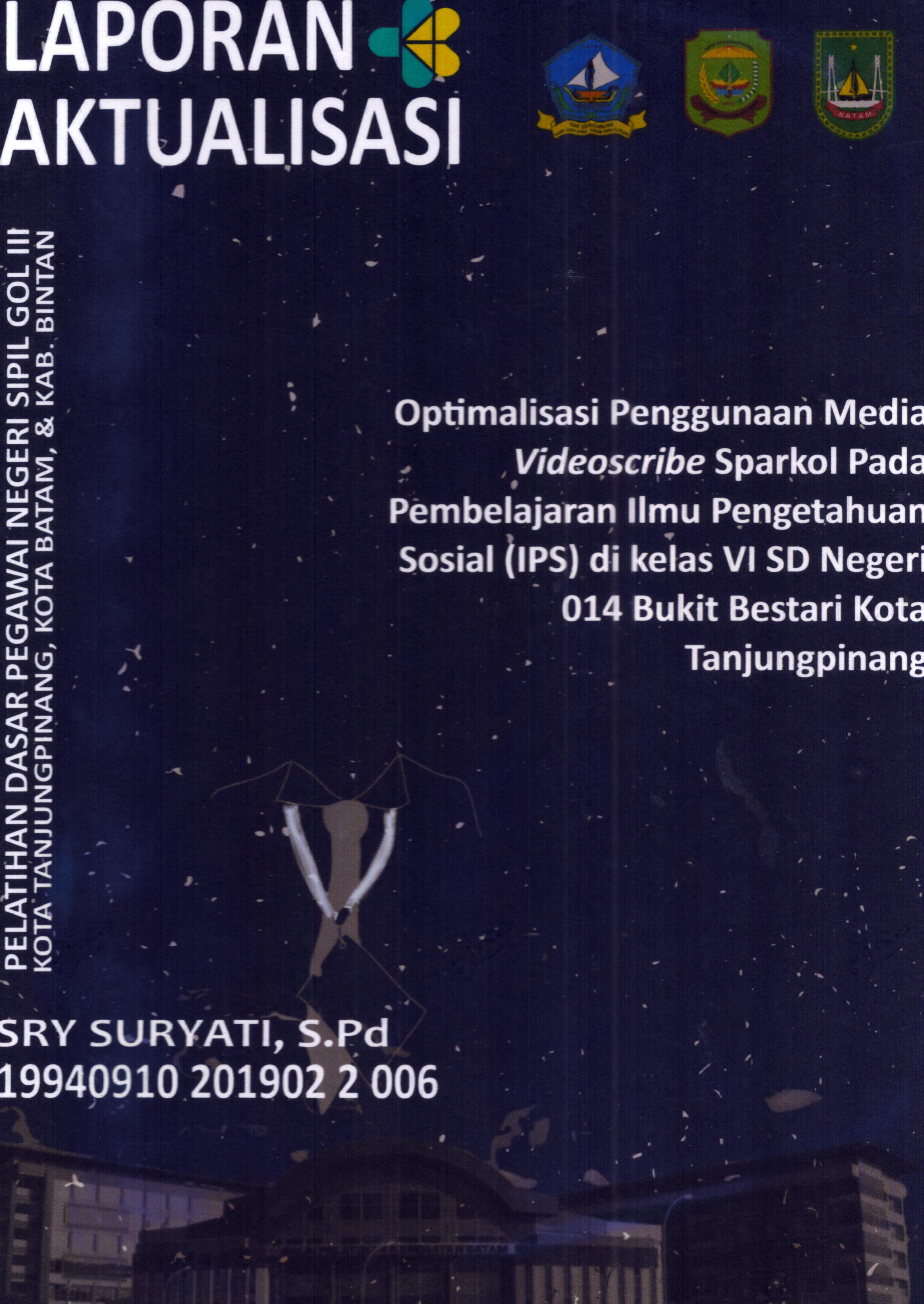 Cover Optimalisasi Penggunaan Media Videoscribe Sparkol Pada Pembelajaran Ilmu Pengetahuan Sosial (IPS) Di Kelas VI SD Negeri 014 Bukit Bestari Kota TanjungPinang :  Pelatihan Dasar Calon Pegawai Negeri Sipil Golongan III Kab. Bintan, Kota Tanjung Pinang, & Kota Batam / Sry Suryati,S.Pd