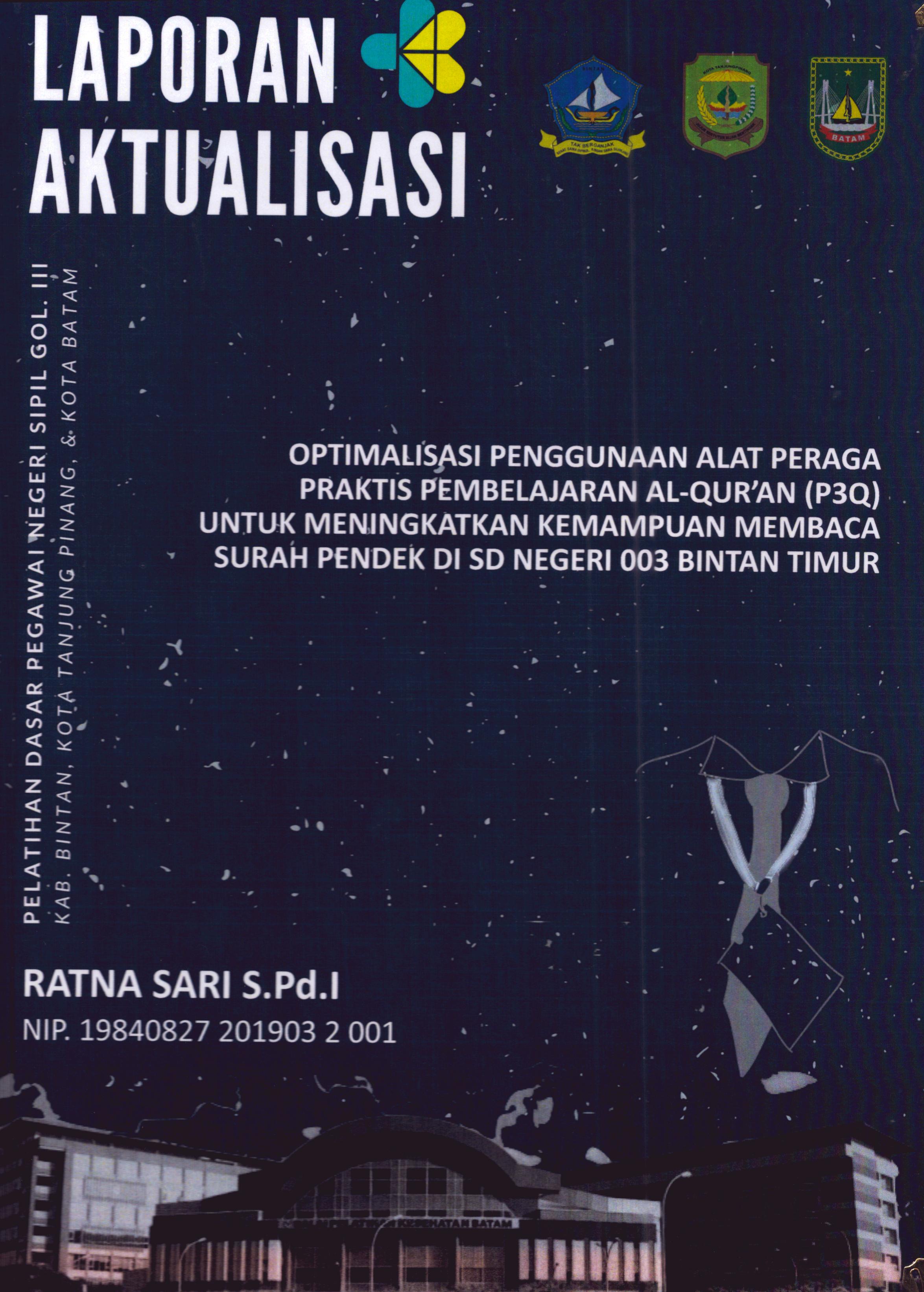 Cover Optimalisasi Penggunaan Alat Peraga Praktis Pembelajaran Al-Qur'an (P3Q) untuk Meningkatkan Kemampuan Membaca Surah Pendek Di SD Negeri 003 Bintan Timur :  Pelatihan Dasar Calon Pegawai Negeri Sipil Golongan III Kab. Bintan, Kota Tanjung Pinang, & Kota Batam / Ratna Sari,S.Pd.I