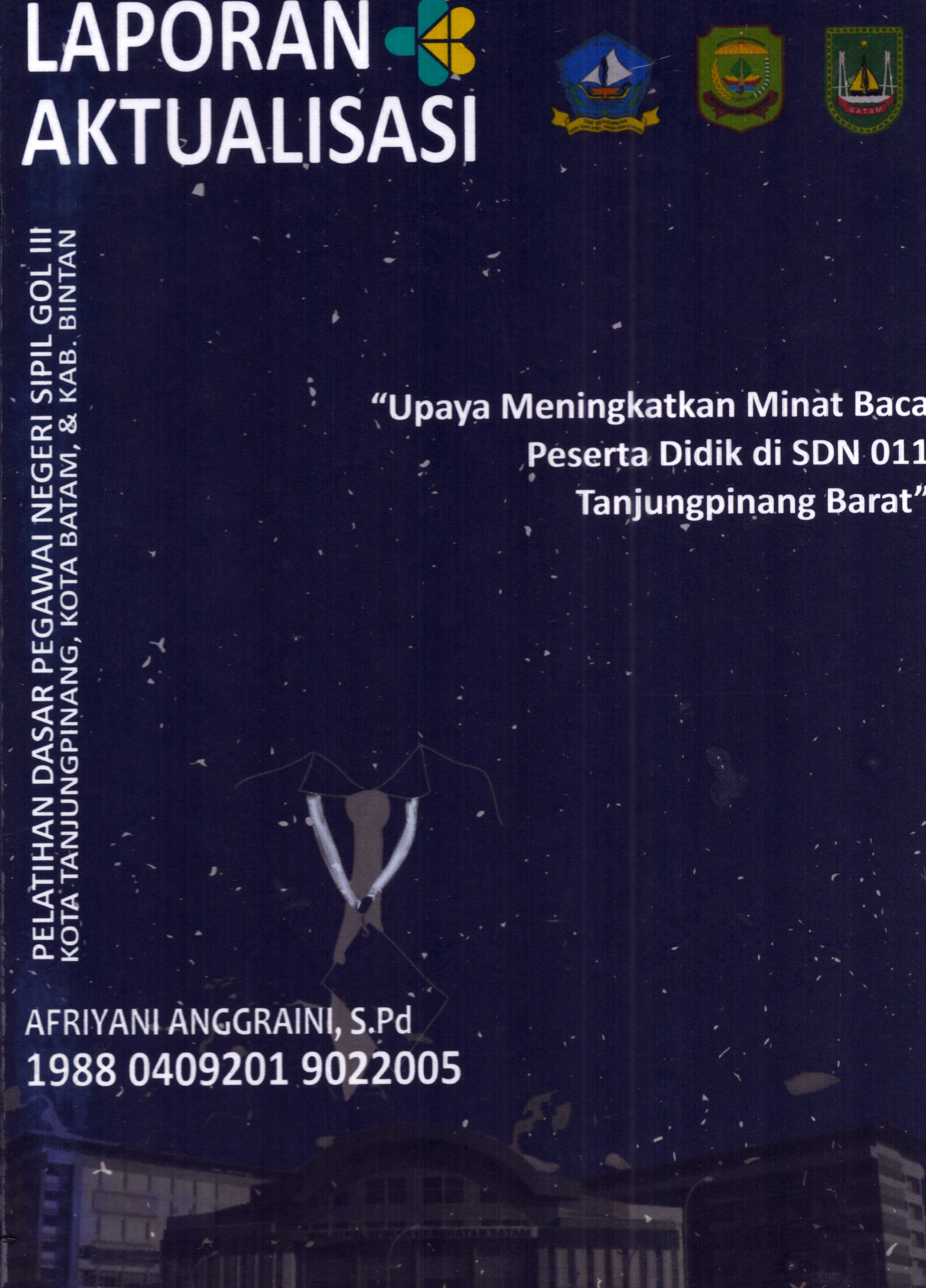 Cover Upaya Meningkatkan Minat Baca Peserta Didik Di SDN 011 Tanjung Pinang Barat :  Pelatihan Dasar Calon Pegawai Negeri Sipil Golongan III Kab. Bintan, Kota Tanjung Pinang, & Kota Batam / Afriyani Anggraini,S.Pd