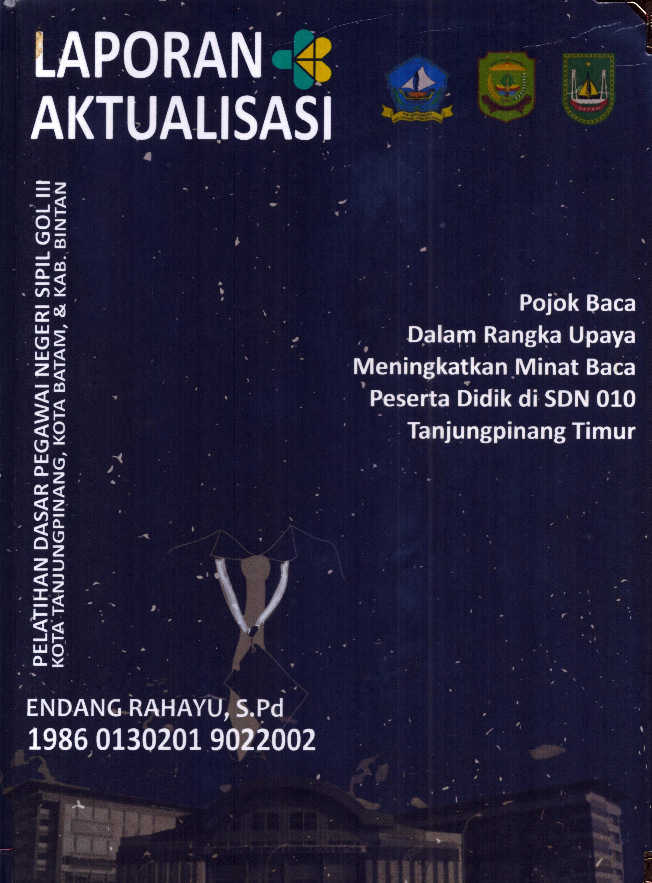 Cover Pojok Baca dalam Rangka Upaya Meningkatkan Minat Baca Peserta Didik di SDN 010 TanjungPinang Timur :  Pelatihan Dasar Calon Pegawai Negeri Sipil Golongan III Kab. Bintan, Kota Tanjung Pinang, & Kota Batam / Endang Rahayu,S.Pd