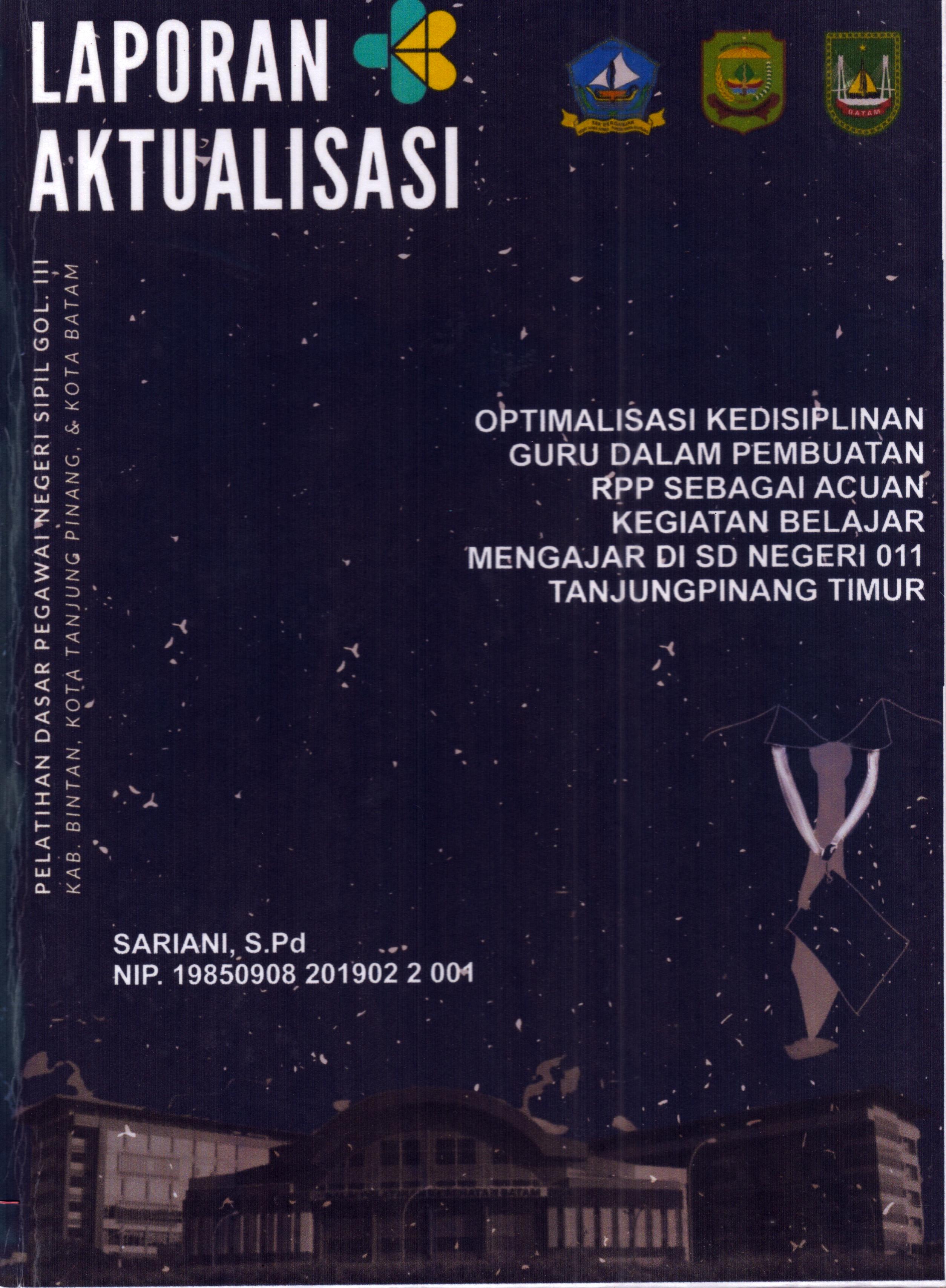 Cover Optimalisasi Kedisiplinan Guru dalam Pembuatan RPP Sebagai Acuan Kegiatan Belajar Mengajar Di SD Negeri 011 TanjungPinang Timur :  Pelatihan Dasar Calon Pegawai Negeri Sipil Golongan III Kab. Bintan, Kota Tanjung Pinang, & Kota Batam / Sariani,S.Pd