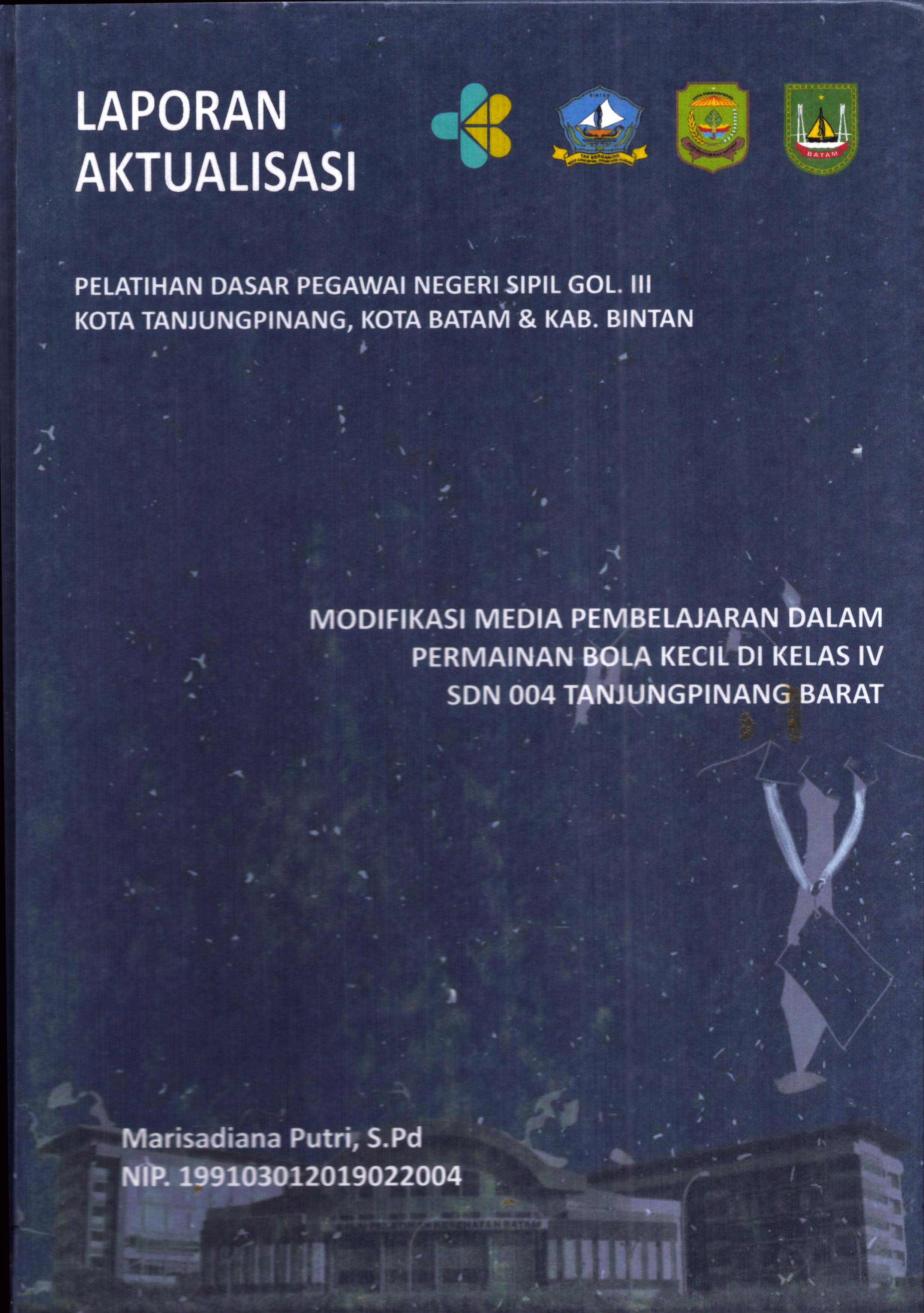 Cover Modifikasi Media Pembelajaran dalam Permainan Bola Kecil Di Kelas IV Sdn 004 TanjungPinang Barat :  Pelatihan Dasar Calon Pegawai Negeri Sipil Golongan III Kab. Bintan, Kota Tanjung Pinang, & Kota Batam / Marisadianan Putri,S.Pd