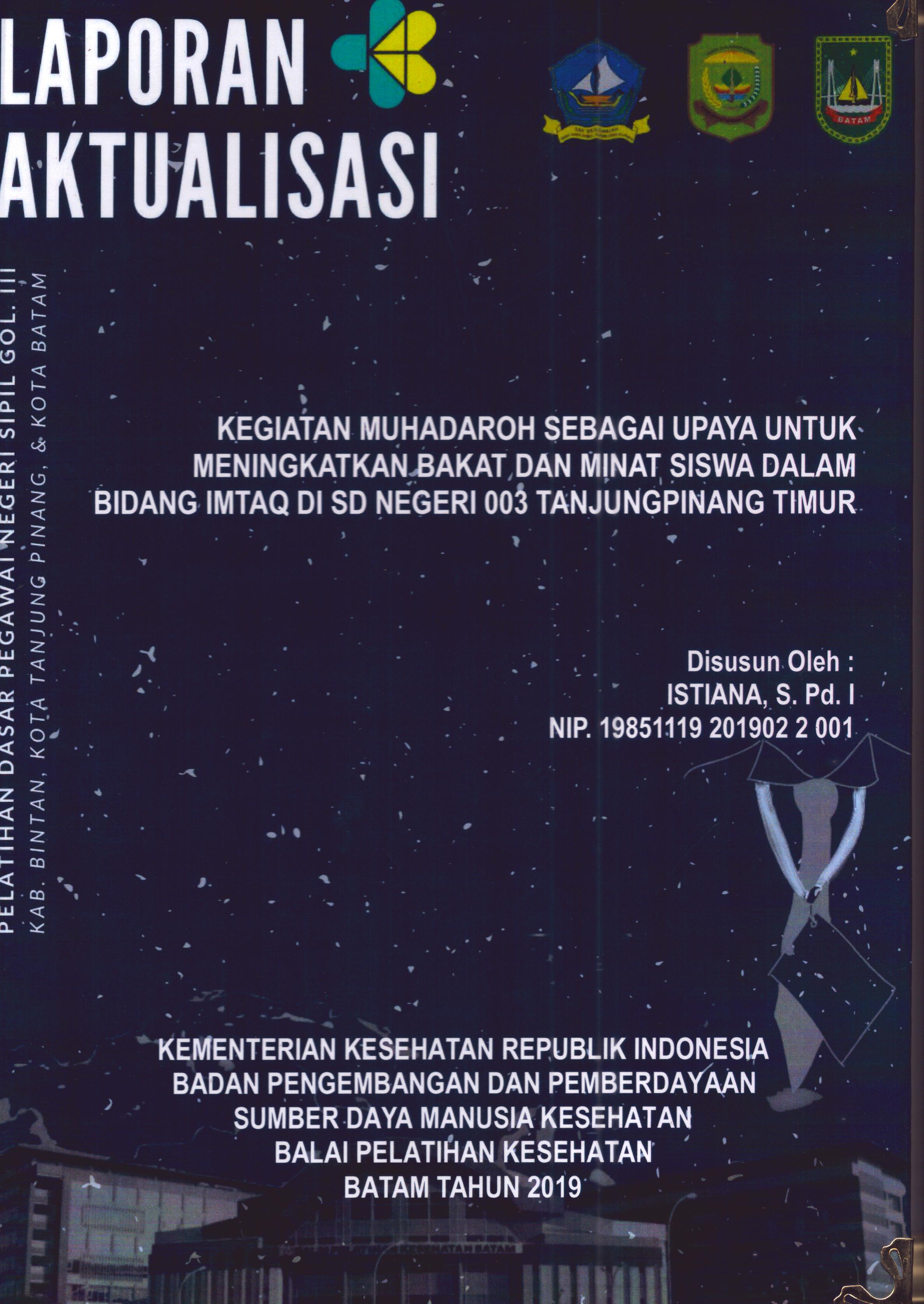 Cover Kegiatan Muhadaroh Sebagai Upaya untuk Meningkatkan Bakat dan Minat Siswa dalam Bidang Imtaq Di SD Negeri 003 TanjungPinang Timur :  Pelatihan Dasar Calon Pegawai Negeri Sipil Golongan III Kab. Bintan, Kota Tanjung Pinang, & Kota Batam / Istiana,S.Pd
