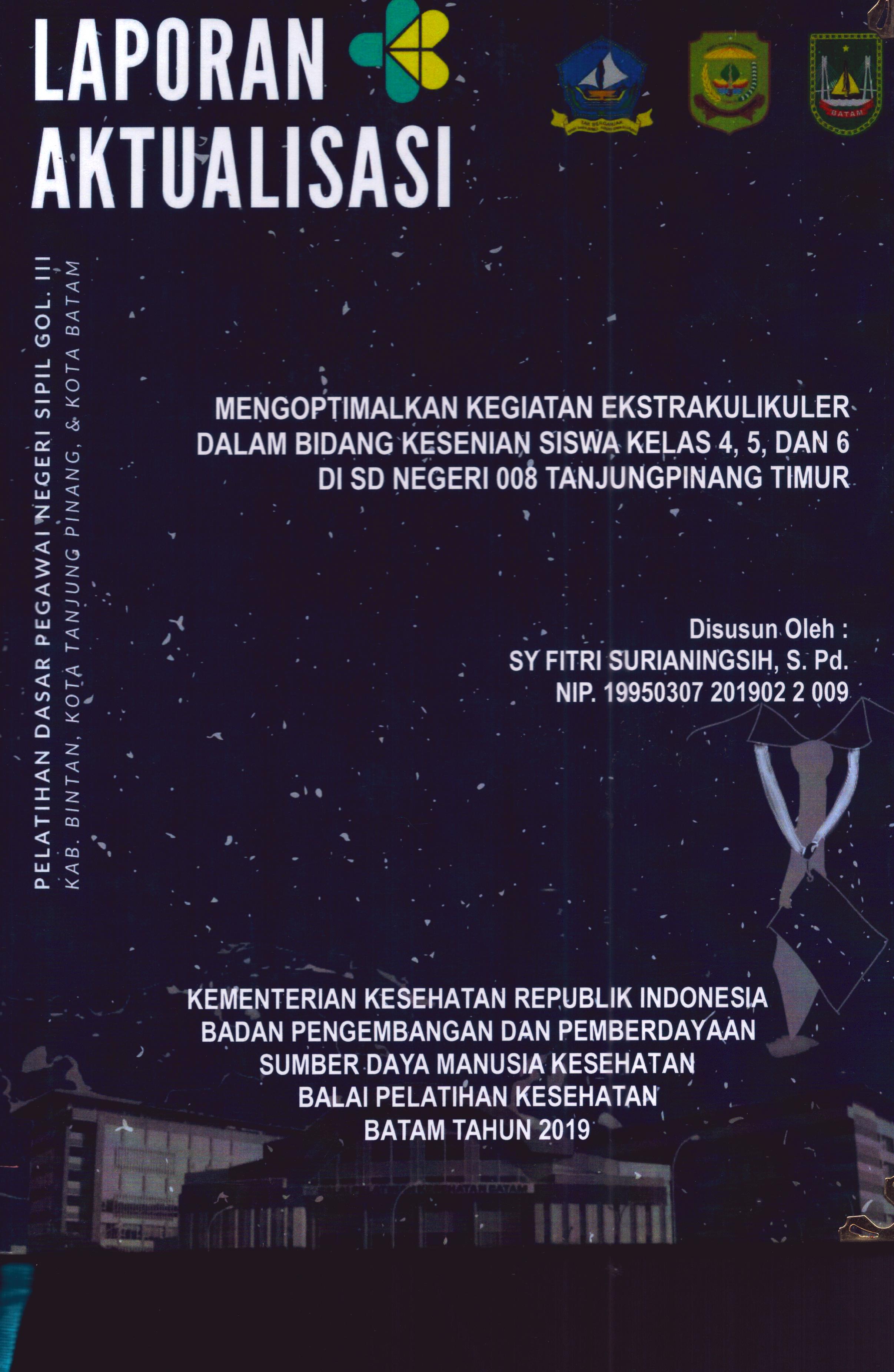 Cover Mengoptimalkan Kegiatan Ekstrakulikuler dalam Bidang Kesenian Siswa Kelas 4,5, dan 6 Di SD Negeri 008 Tanjung Pinang Timur :  Pelatihan Dasar Calon Pegawai Negeri Sipil Golongan III Kab. Bintan, Kota Tanjung Pinang, & Kota Batam / Sy Fitri Surianingsih,S.Pd