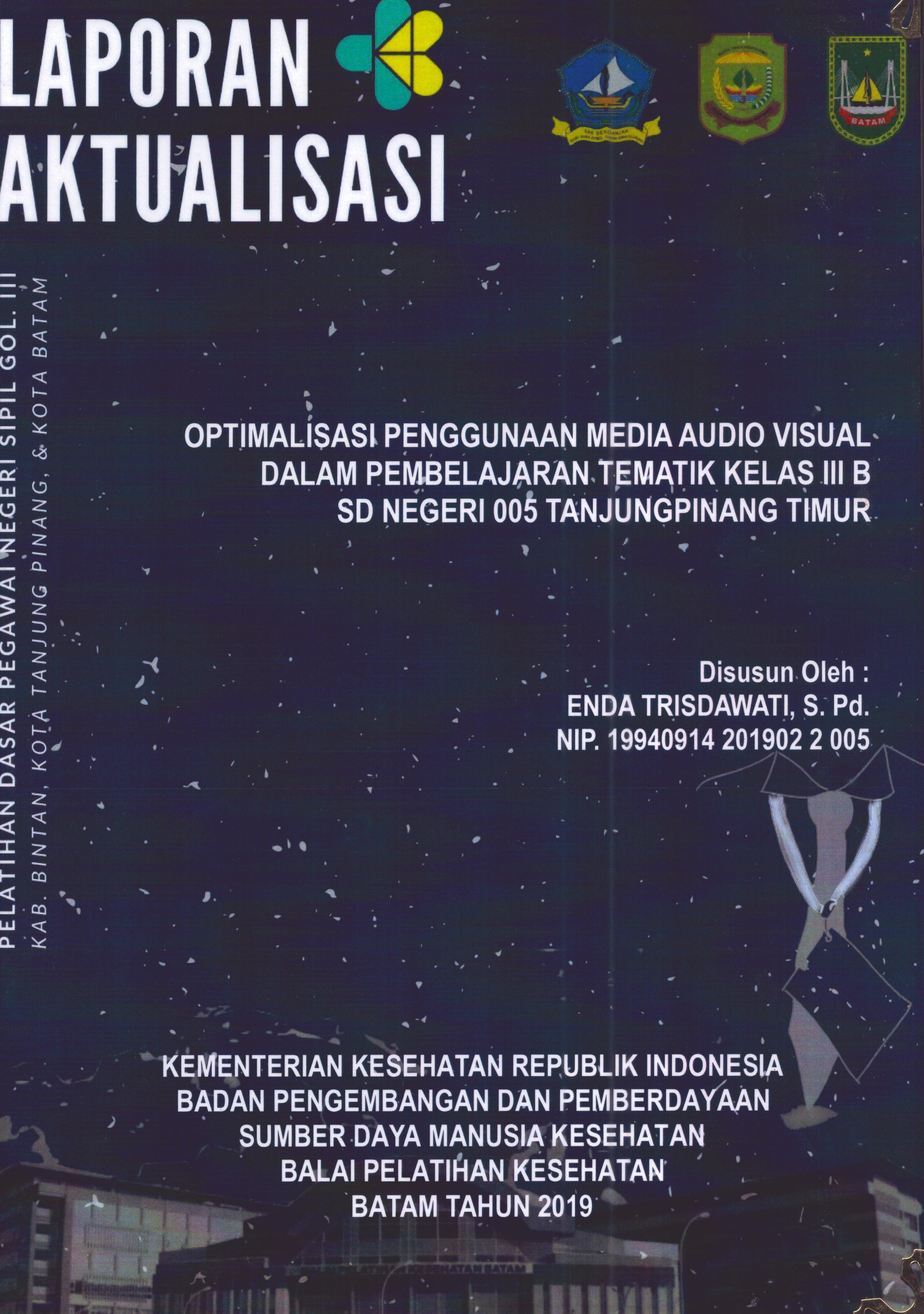 Cover Optimalisasi Penggunaan Media Audio Visual Dalam Pembelajaran Tematik Kelas III B SD Negeri 005 TanjungPinang Timur :  Pelatihan Dasar Calon Pegawai Negeri Sipil Golongan III Kab. Bintan, Kota Tanjung Pinang, & Kota Batam / Enda Trisdawati,S.Pd