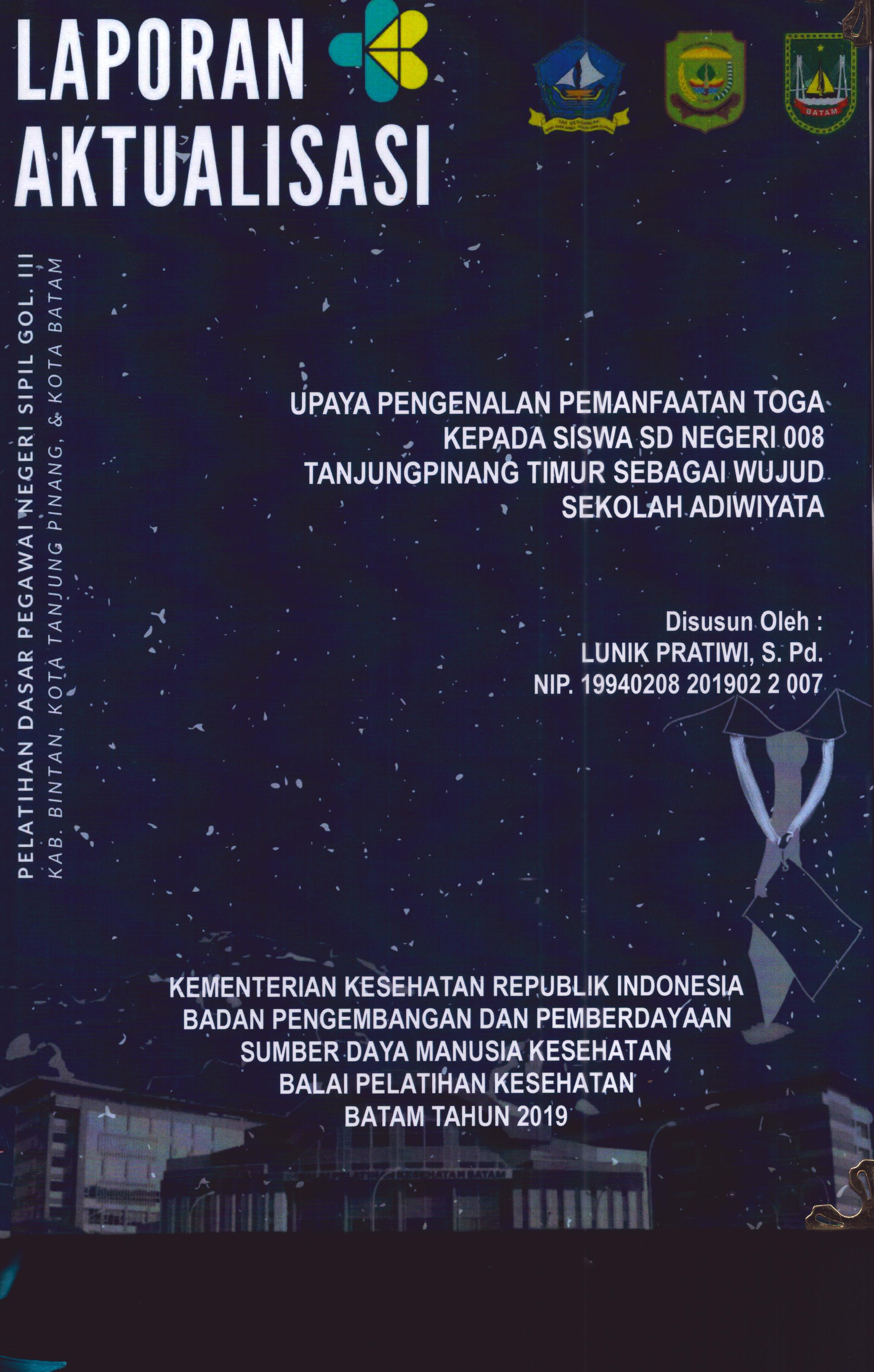 Cover Upaya Pengenalan Pemanfaatan Toga Kepada Siswa SD Negeri 008 Tanjung Timur Sebagai Wujud Sekolah Adi Wiyata :  Pelatihan Dasar Calon Pegawai Negeri Sipil Golongan III Kab. Bintan, Kota Tanjung Pinang, & Kota Batam / Lunik Pratiwi,S.Pd
