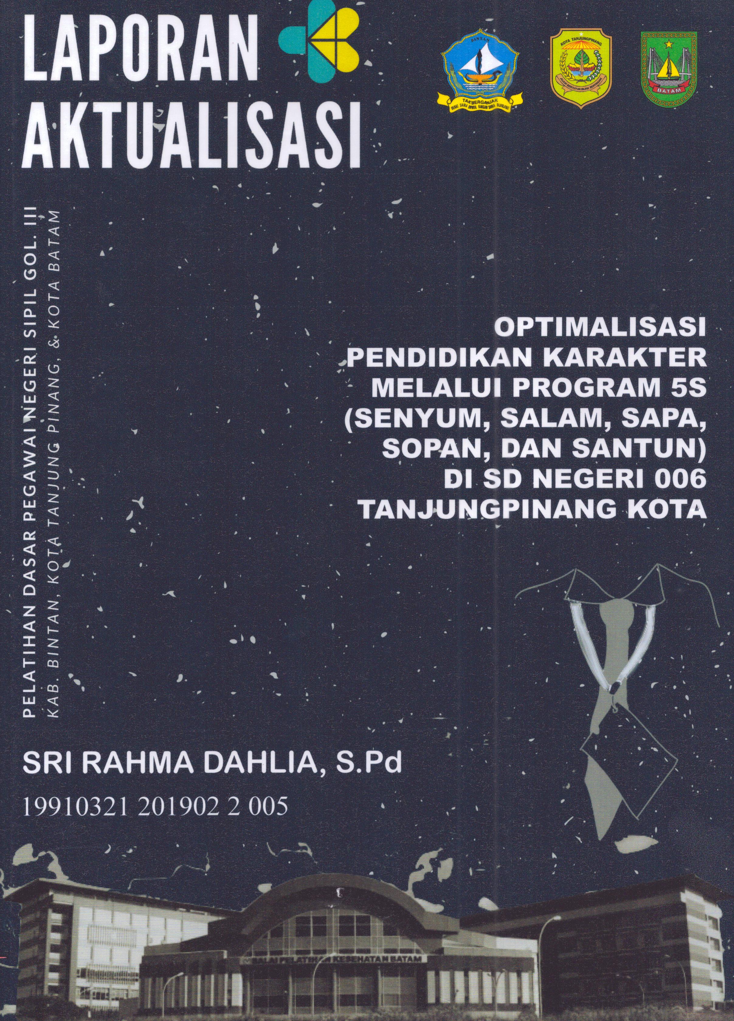Cover Optimalisasi Pendidikan Karakter Melalui Program 5S (Senyum,Salam,Sapa,Sopan, dan Santun) Di SD Negeri 006 TanjungPinang Kota :  Pelatihan Dasar Calon Pegawai Negeri Sipil Golongan III Kab. Bintan, Kota Tanjung Pinang, & Kota Batam / Sri Rahma Dahlia,S.Pd
