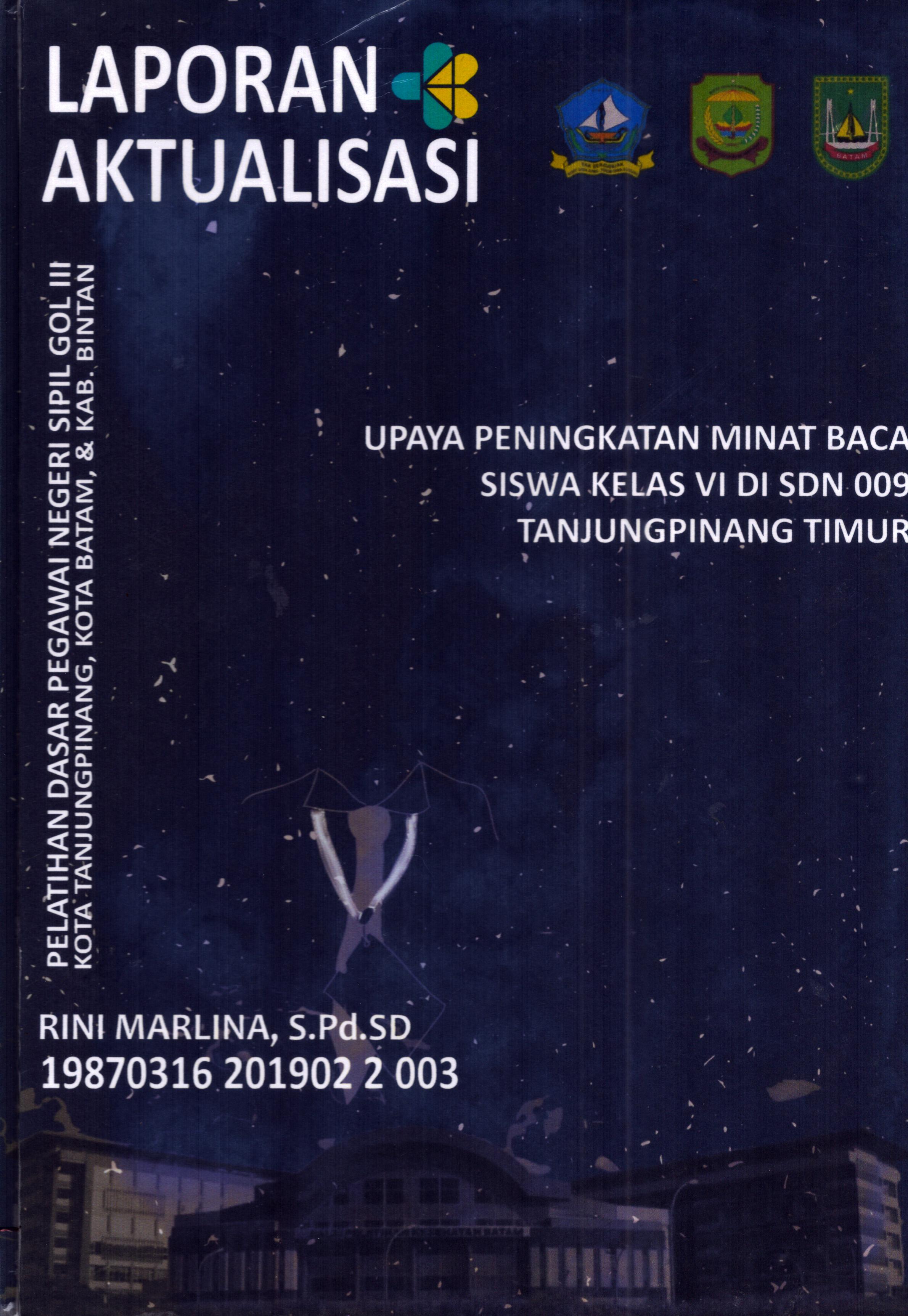 Cover Upaya Peningkatan Minat Baca Siswa Kelas VI DI SDN 009 TanjungPinang Timur :  Pelatihan Dasar Calon Pegawai Negeri Sipil Golongan III Kab. Bintan, Kota Tanjung Pinang, & Kota Batam / Rini Marlina,S.Pd.SD