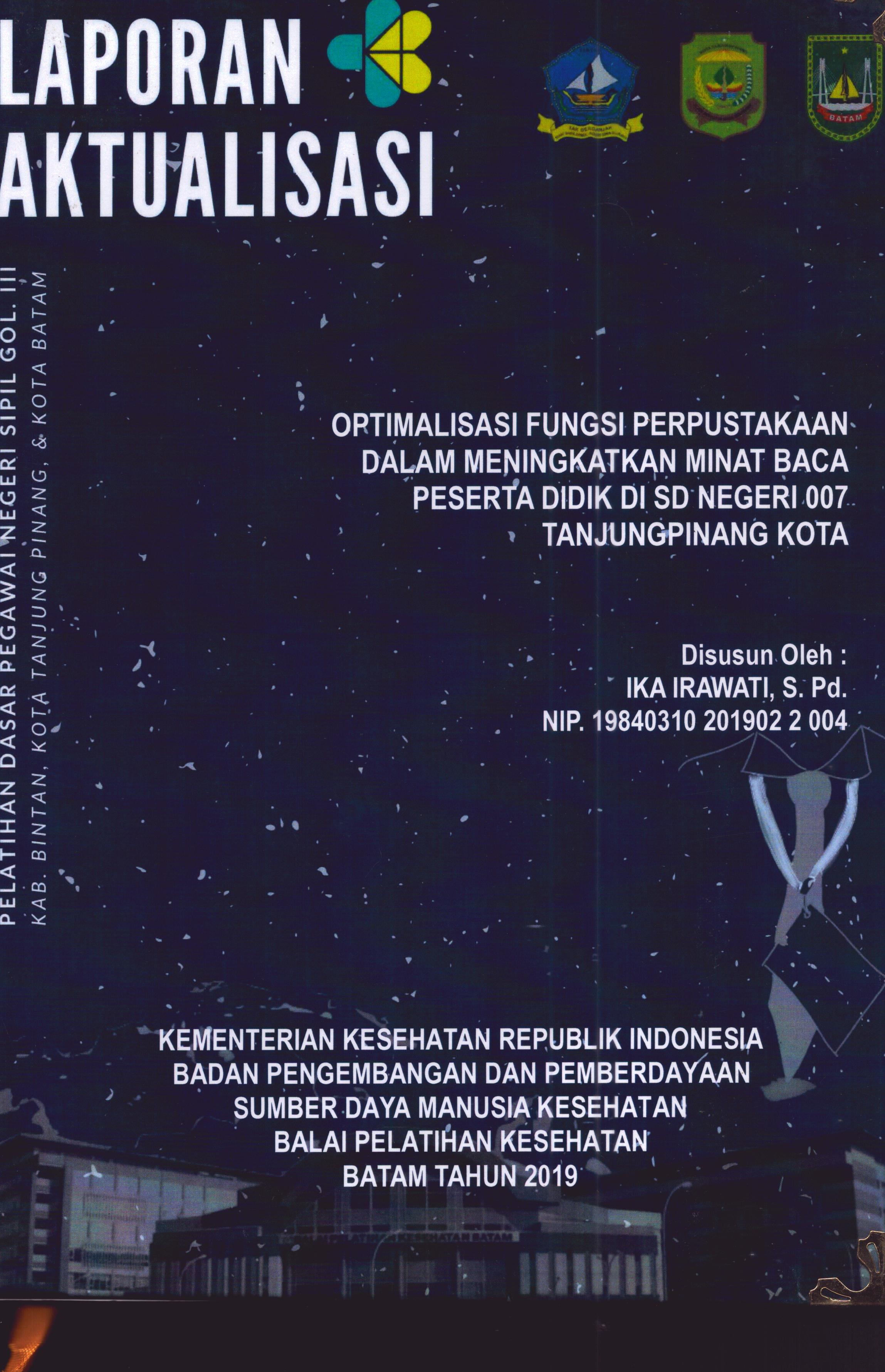 Cover Optimalisasi Fungsi Perpustakaan dalam Meningkatkan Minat Baca Peserta Didik Di SD Negeri 007 TanjungPinang Kota :  Pelatihan Dasar Calon Pegawai Negeri Sipil Golongan III Kab. Bintan, Kota Tanjung Pinang, & Kota Batam / Ika Irawati,S.Pd
