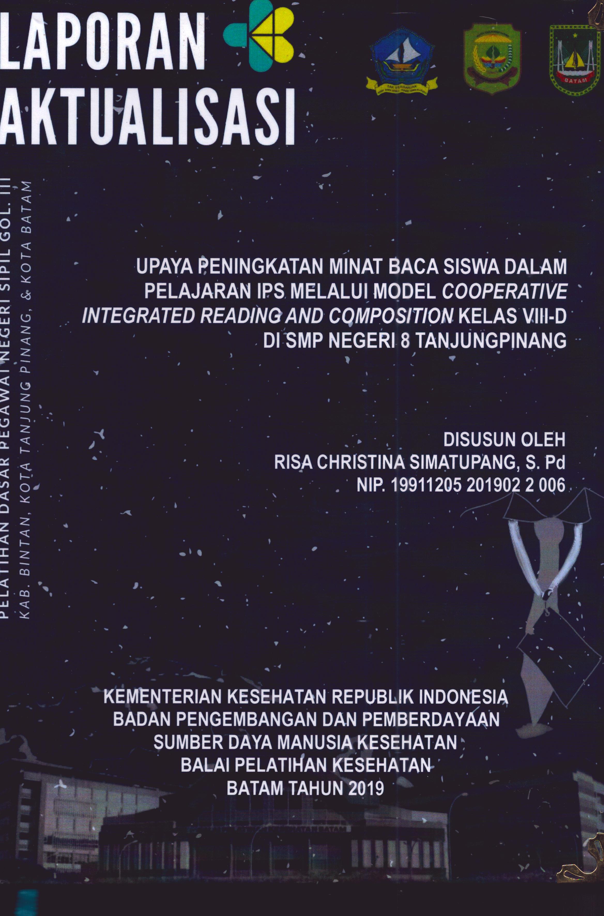 Cover Upaya Peningkatan Minat Baca Siswa dalam Pelajaran IPS Melalui Model Cooperative Integrated Reading And Composition Kelas VIII_D DI SMP Negeri 8 TanjungPinang :  Pelatihan Dasar Calon Pegawai Negeri Sipil Golongan III Kab. Bintan, Kota Tanjung Pinang, & Kota Batam / Risa Christina Simatupang,S.Pd