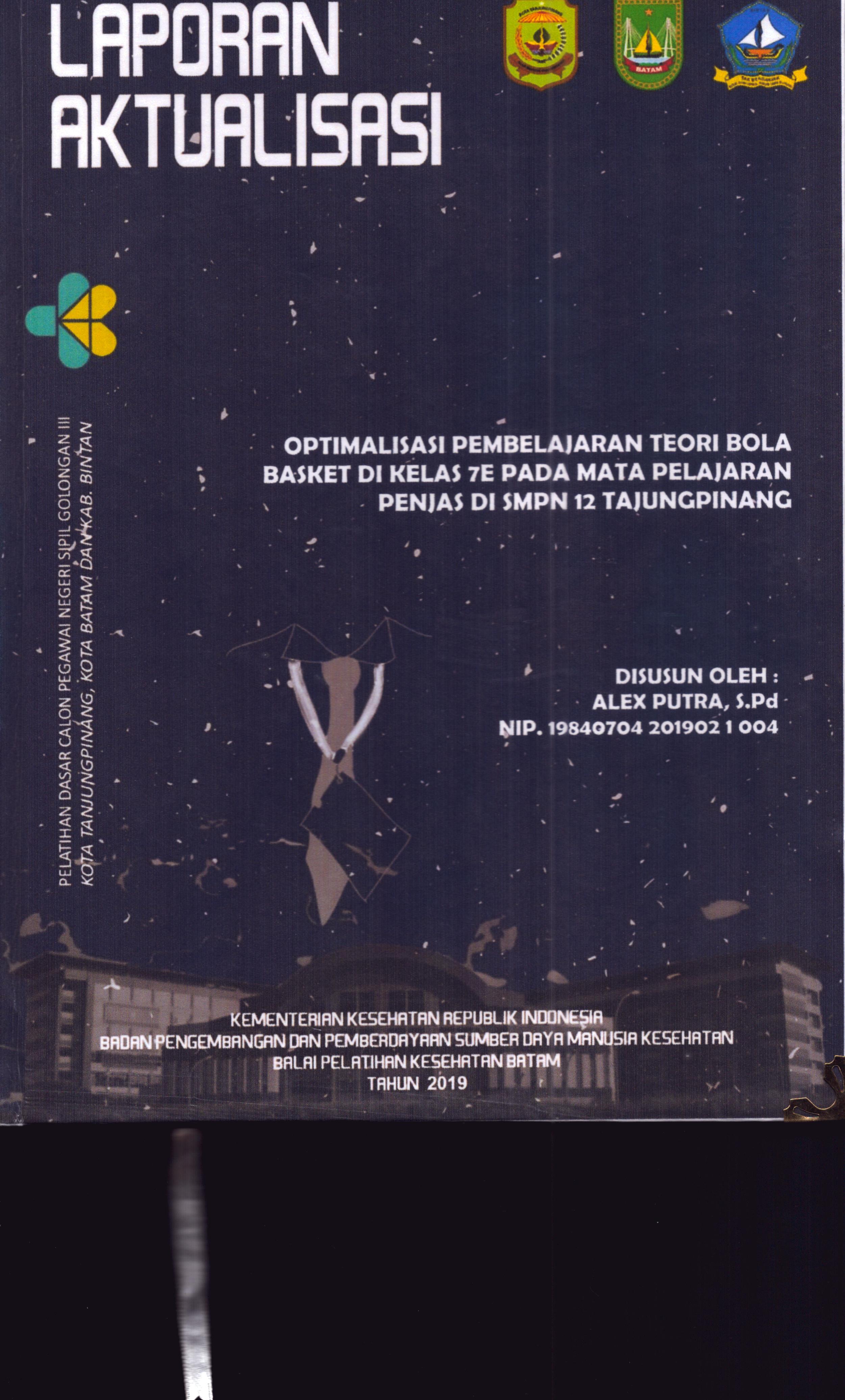 Cover Optimalisasi Pembelajaran Teori Bola Basket Di Kelas 7E pada Mata Pelajaran Penjas DI SMPN 12 TanjungPinang :  Pelatihan Dasar Calon Pegawai Negeri Sipil Golongan III Kab. Bintan, Kota Tanjung Pinang, & Kota Batam / Alex Putra,S.Pd