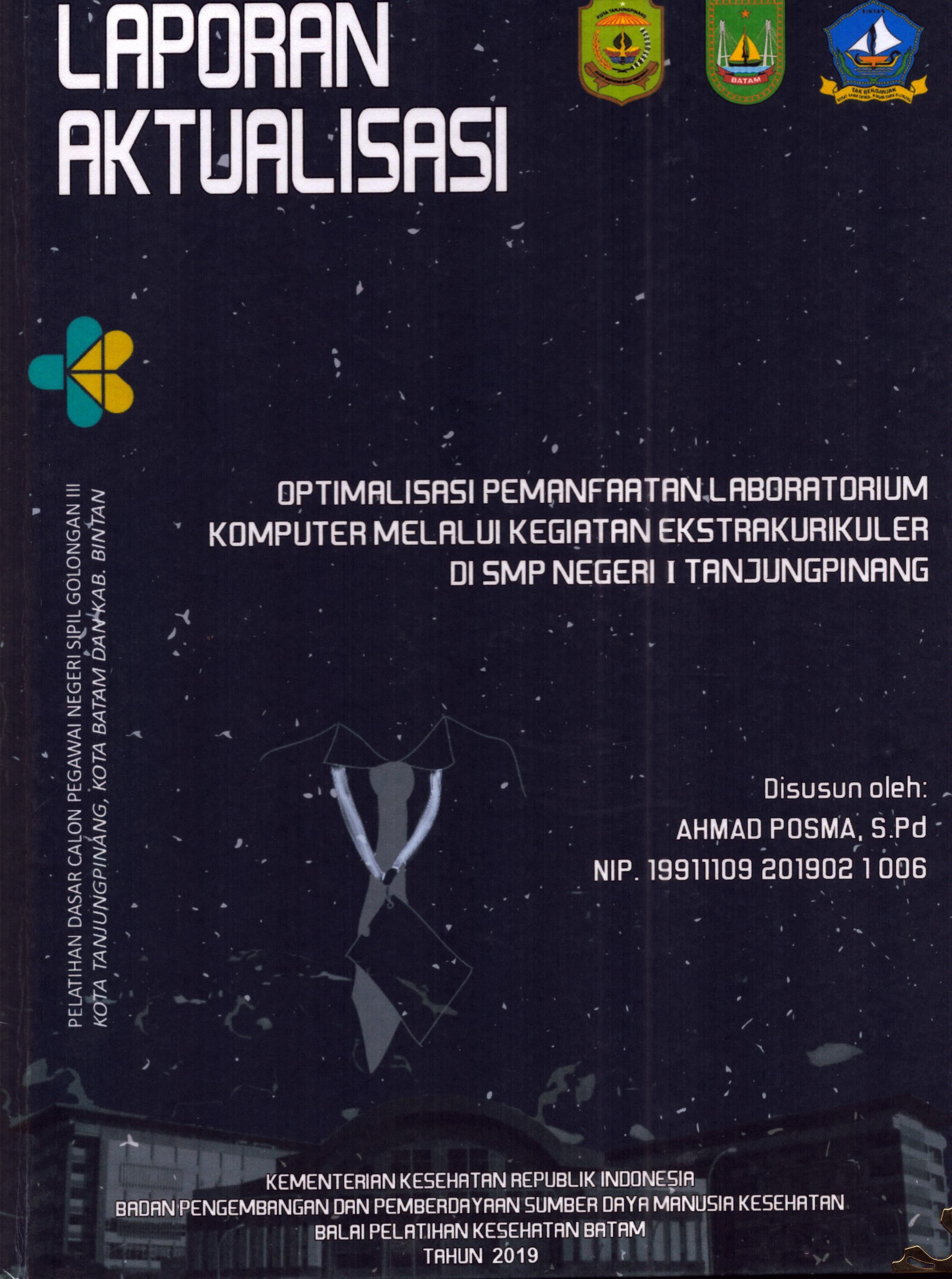 Cover Optimalisasi Pemanfaatan Laboratorium Komputer Melalui Kegiatan Ekstrakurikuler Di SMP Negeri 1 TanjungPinang :  Pelatihan Dasar Calon Pegawai Negeri Sipil Golongan III Kab. Bintan, Kota Tanjung Pinang, & Kota Batam / Ahmad Posma,S.Pd