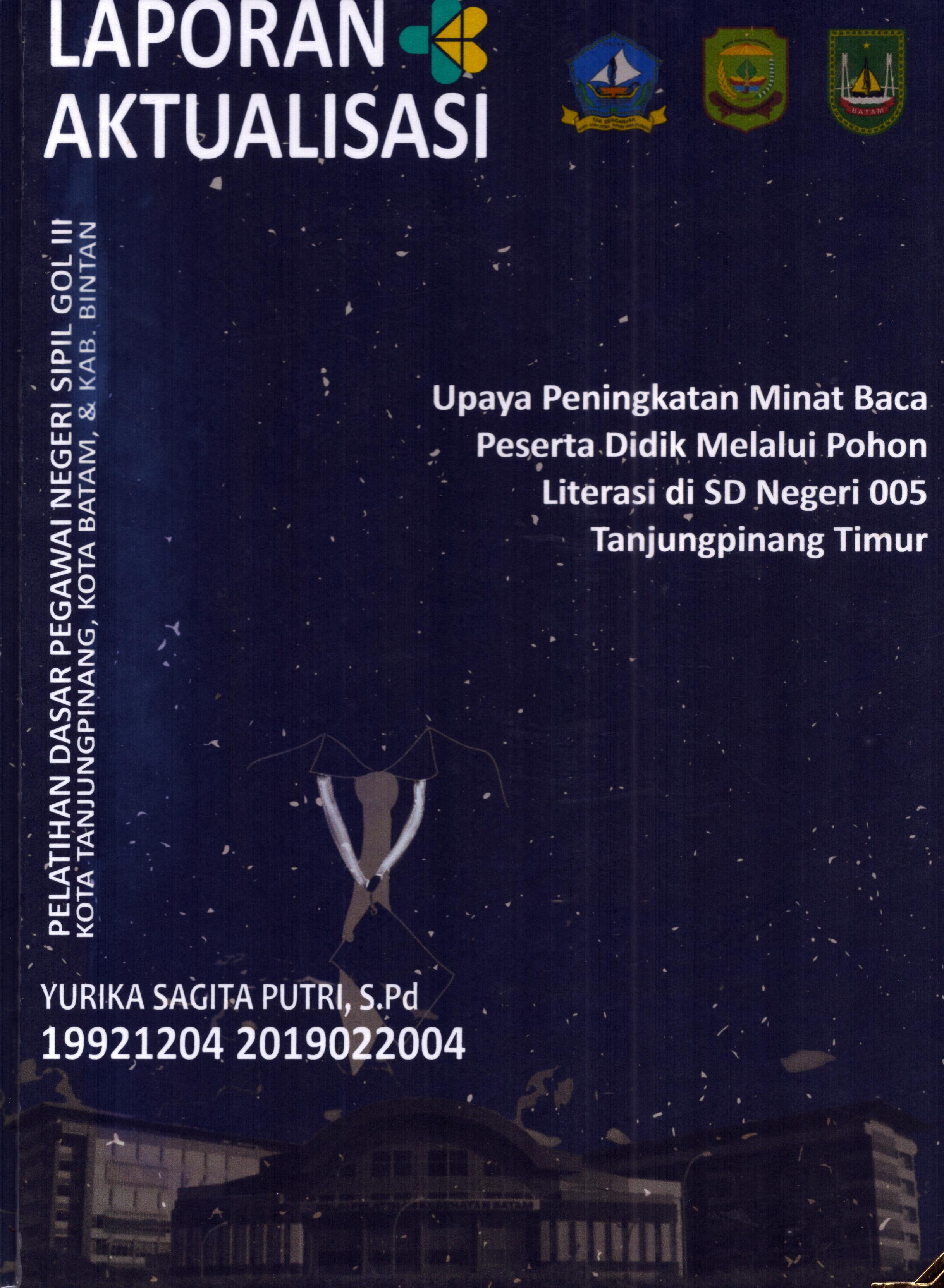 Cover Upaya Peningkatan Minat Baca Peserta Didik Melalui Pohon Literasi Di SD Negeri 005 TanjungPinang Timur :  Pelatihan Dasar Calon Pegawai Negeri Sipil Golongan III Kab. Bintan, Kota Tanjung Pinang, & Kota Batam / Yurika Sagita Putri,S.Pd