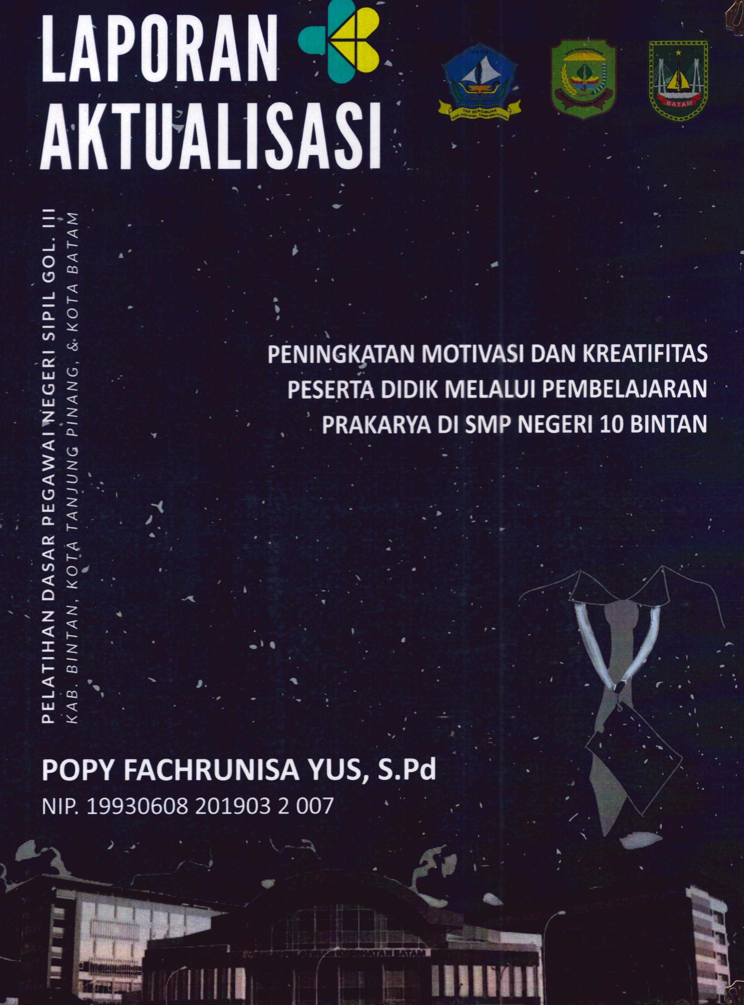 Cover Peningkatan Motivasi dan Kreatifitas Peserta Didik Melalui Pembelajaran Prakarya Di SMP Negeri 10 Bintan :  Pelatihan Dasar Calon Pegawai Negeri Sipil Golongan III Kab. Bintan, Kota Tanjung Pinang, & Kota Batam / Popy Fachrunisa Yus,S.Pd
