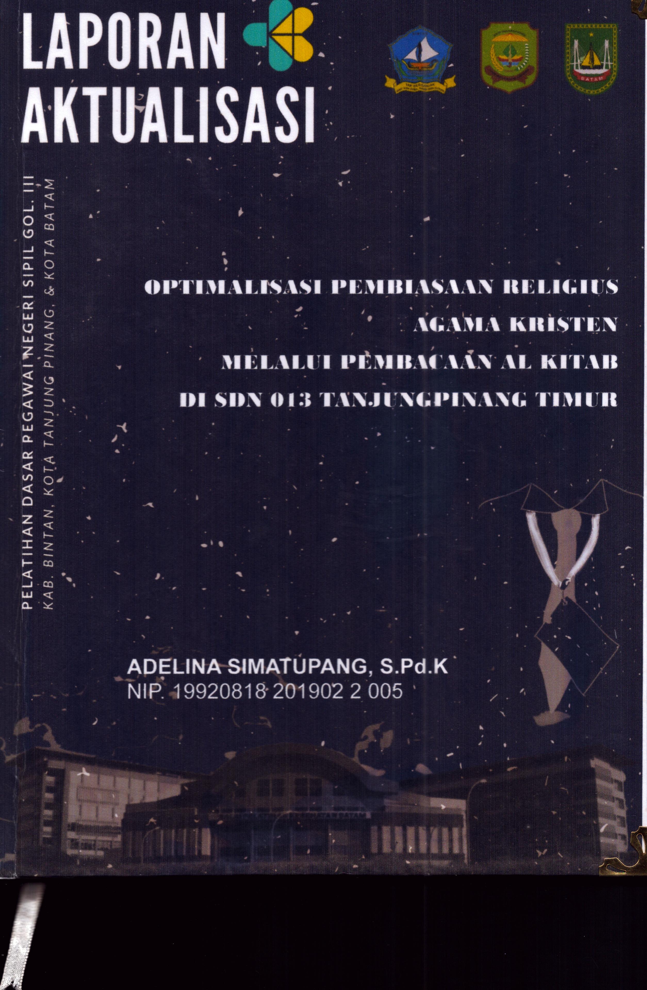 Cover Optimalisasi Pembiasaan Religius Agama Kristen Melalui Pembacaan Al Kitab Di Sdn 013 TanjungPinang Timur :  Pelatihan Dasar Calon Pegawai Negeri Sipil Golongan III Kab. Bintan, Kota Tanjung Pinang, & Kota Batam / Adelina Simatupang,S.Pd.K