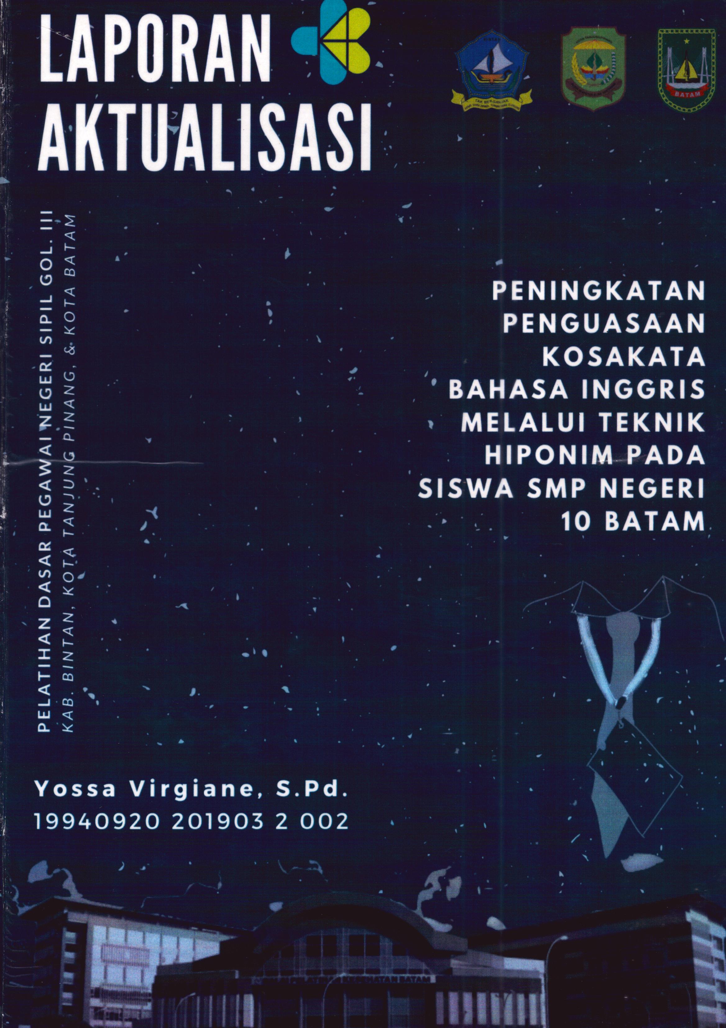 Cover Peningkatan Penguasaan Kosakata Bahasa Inggris Melalui Teknik Hiponim pada Siswa SMP Negeri 10 Batam :  Pelatihan Dasar Calon Pegawai Negeri Sipil Golongan III Kab. Bintan, Kota Tanjung Pinang, & Kota Batam / Yossa Virgiane,S.Pd