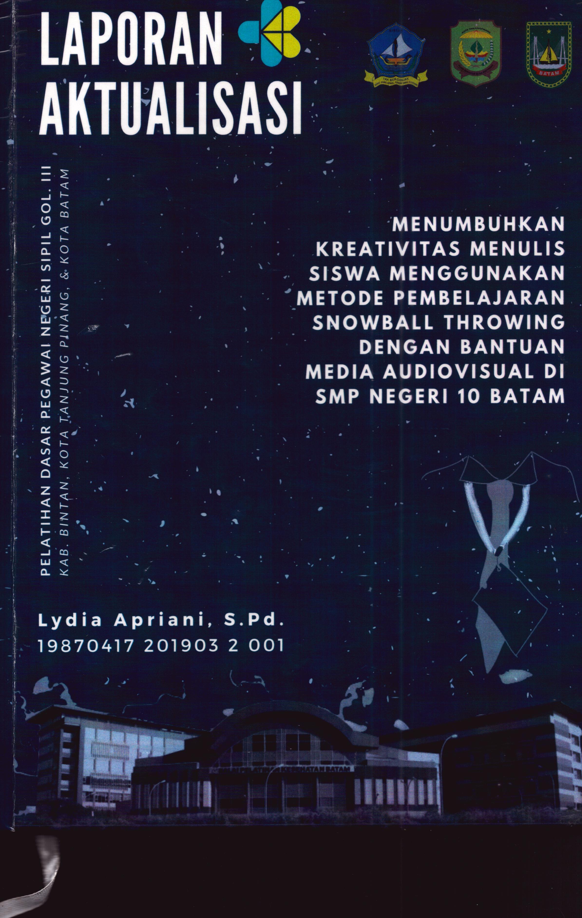 Cover Menumbuhkan Kreativitas Menulis Siswa Menggunakan Metode Pembelajaran Snowball Throwing dengan Bantuan Media Audiovisual Di SMP Negeri 10 Batam :  Pelatihan Dasar Calon Pegawai Negeri Sipil Golongan III Kab. Bintan, Kota Tanjung Pinang, & Kota Batam / Lydia Apriani,S.Pd