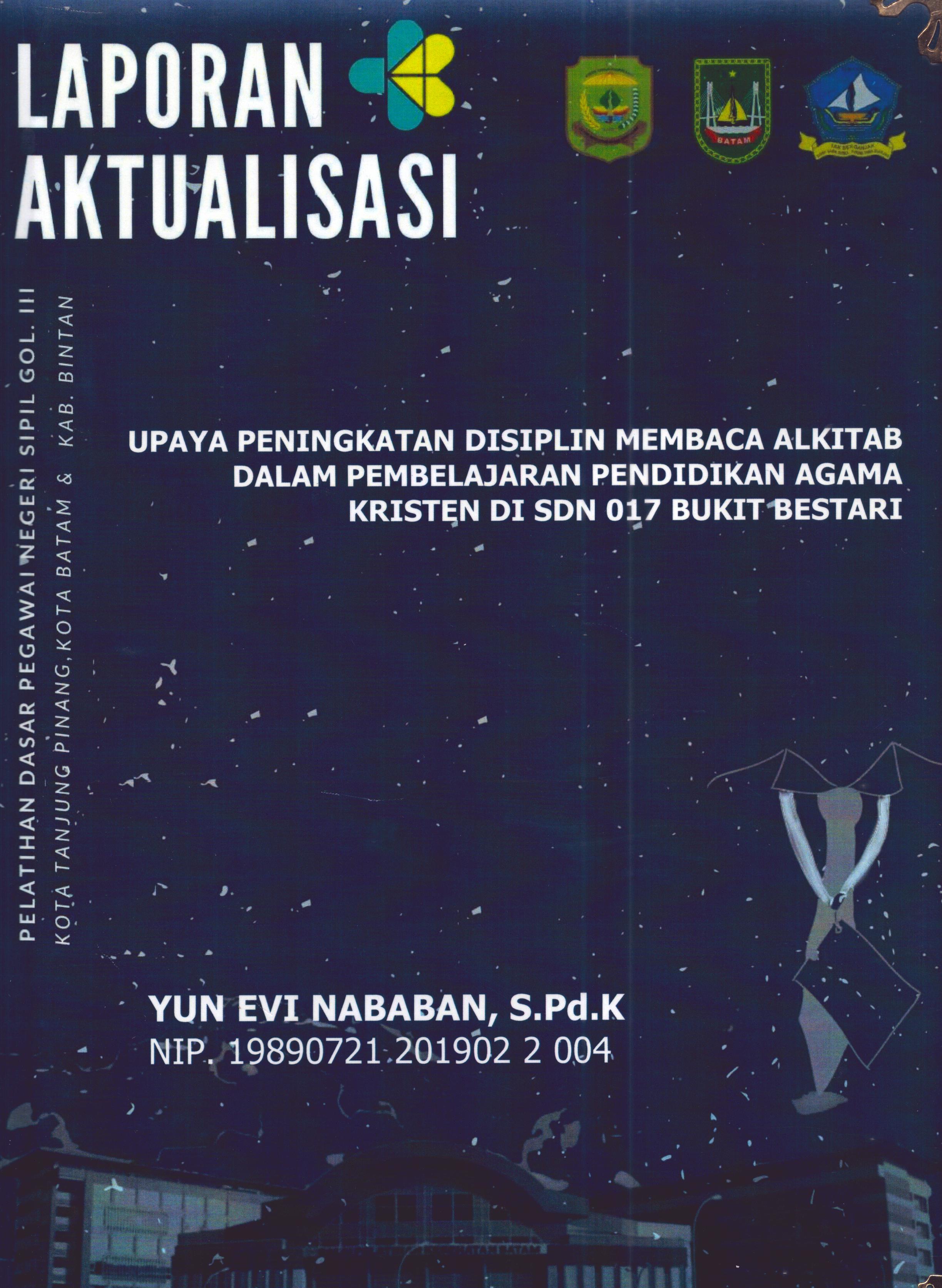Cover Upaya Peningkatan Disiplin Membaca AlKitab dalam Pembelajaran Pendidikan Agama Kristen Di SDN 017 Bukit Bestari :  Pelatihan Dasar Calon Pegawai Negeri Sipil Golongan III Kab. Bintan, Kota Tanjung Pinang, & Kota Batam / Yun Evi Nababan,S.Pd.K