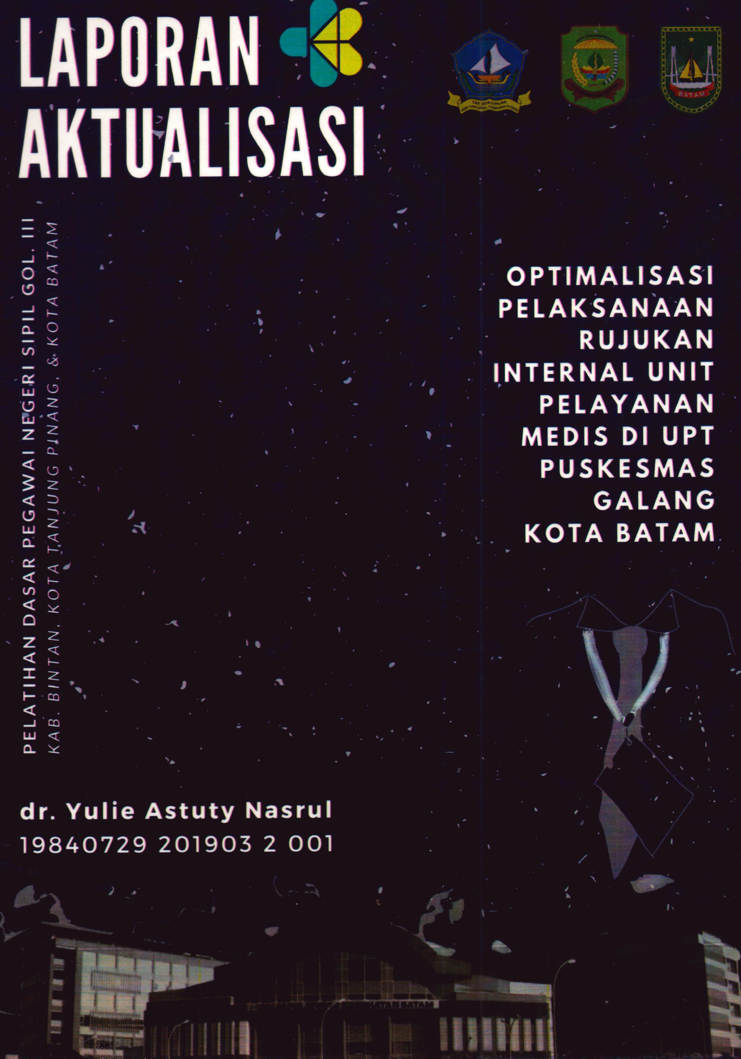 Cover Optimalisasi Pelaksanaan Rujukan Internal Unit Pelayanan Medis Di UPT Puskesmas Galang Kota Batam :  Pelatihan Dasar Calon Pegawai Negeri Sipil Golongan III Kab. Bintan, Kota Tanjung Pinang, & Kota Batam / dr. Yulie Astuty Nasrul