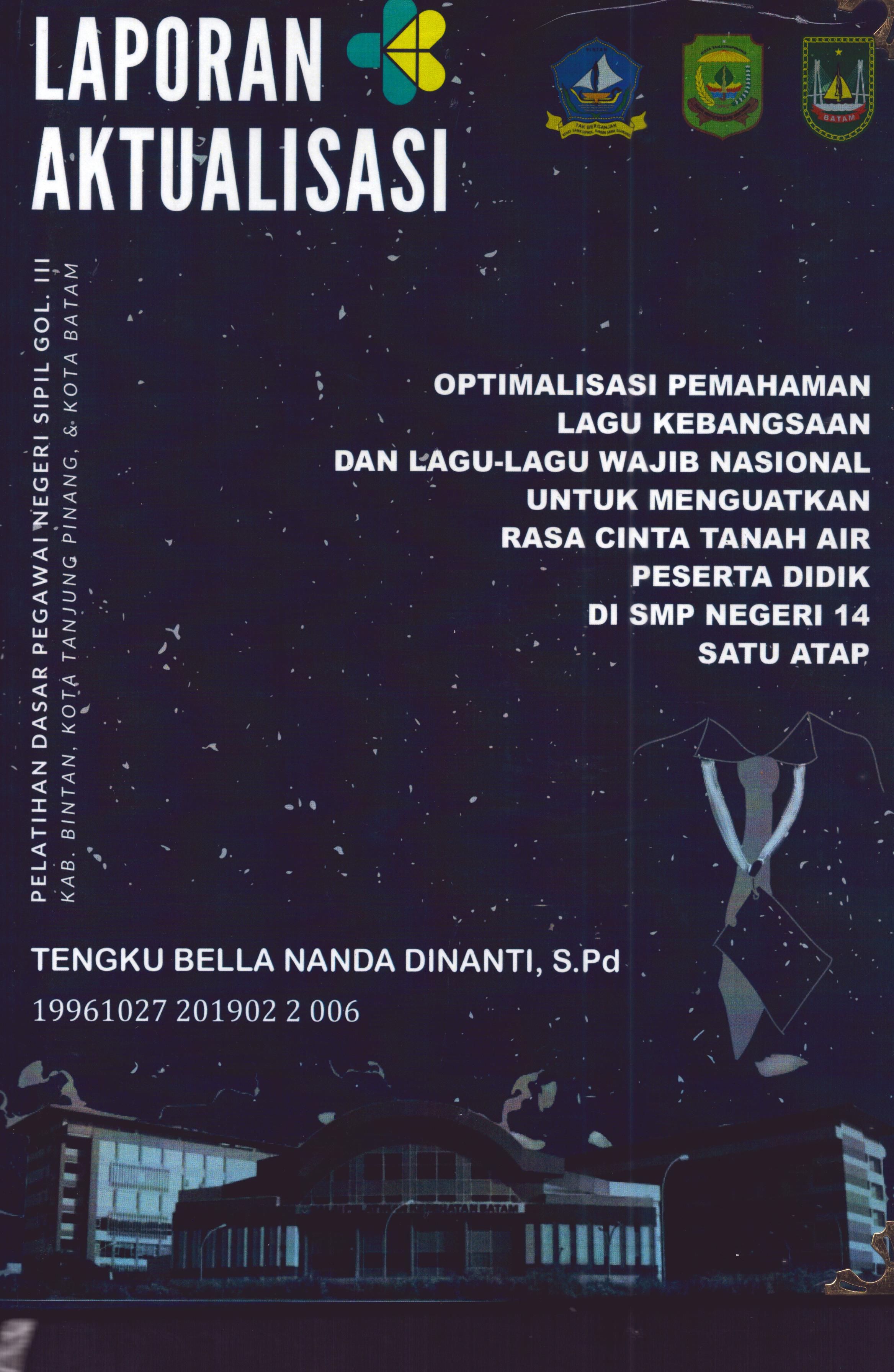 Cover Optimalisasi Pemahaman Lagu Kebangsaan dan Lagu-Lagu Wajib Nasional untuk Menguatkan Rasa Cinta Tanah Air Peserta Didik Di SMP Negeri 14 Satu Atap :  Pelatihan Dasar Calon Pegawai Negeri Sipil Golongan III Kab. Bintan, Kota Tanjung Pinang, & Kota Batam / Tengku Bella Nanda Dinanti,S.Pd