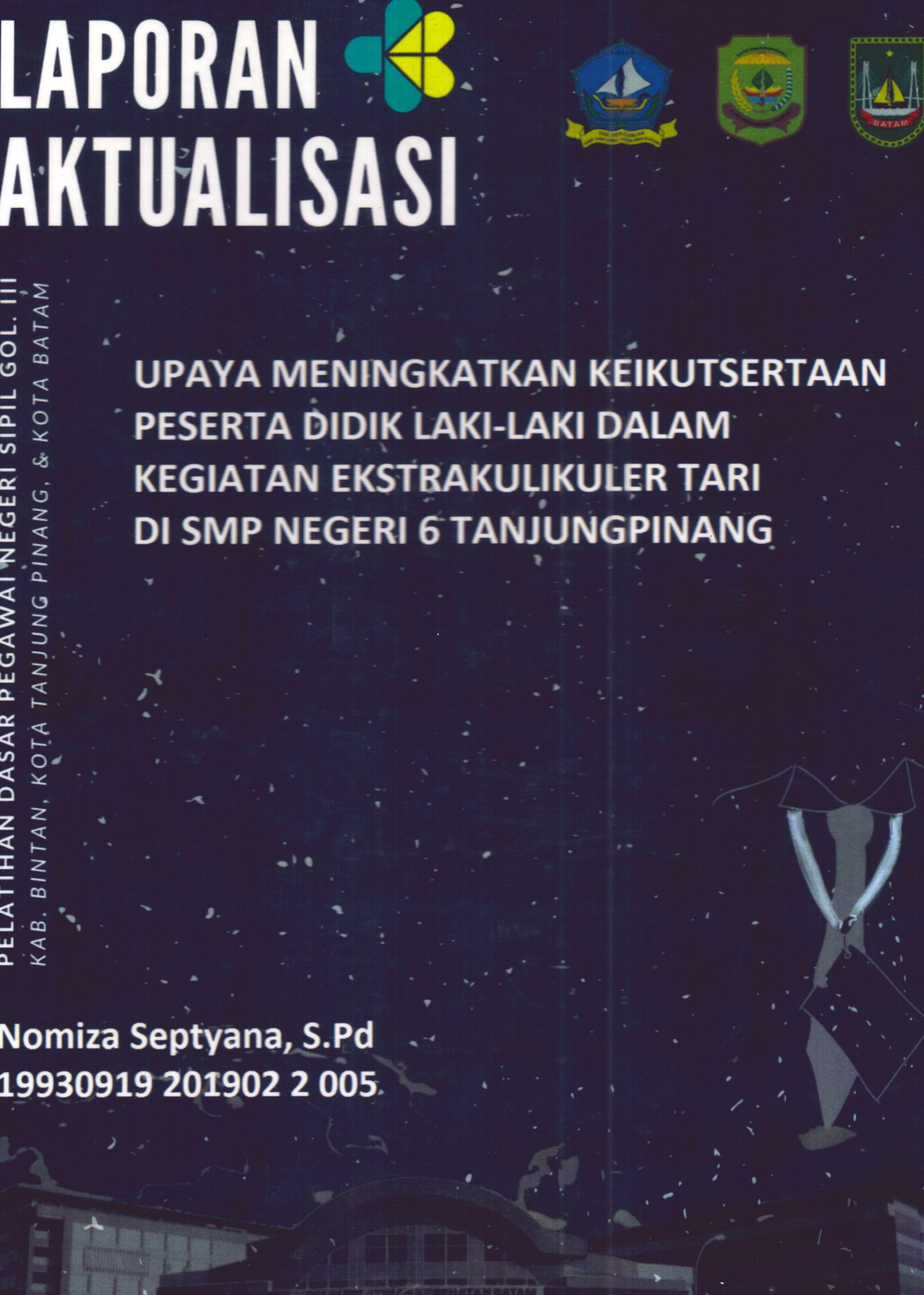 Cover Upaya Meningkatkan Keikutsertaan Peserta Didik Laki-laki dalam Kegiatan Ekstrakulikuler Tari Di SMP Negeri 6 TanjungPinang :  Pelatihan Dasar Calon Pegawai Negeri Sipil Golongan III Kab. Bintan, Kota Tanjung Pinang, & Kota Batam / Nomiza Septyana,S.Pd