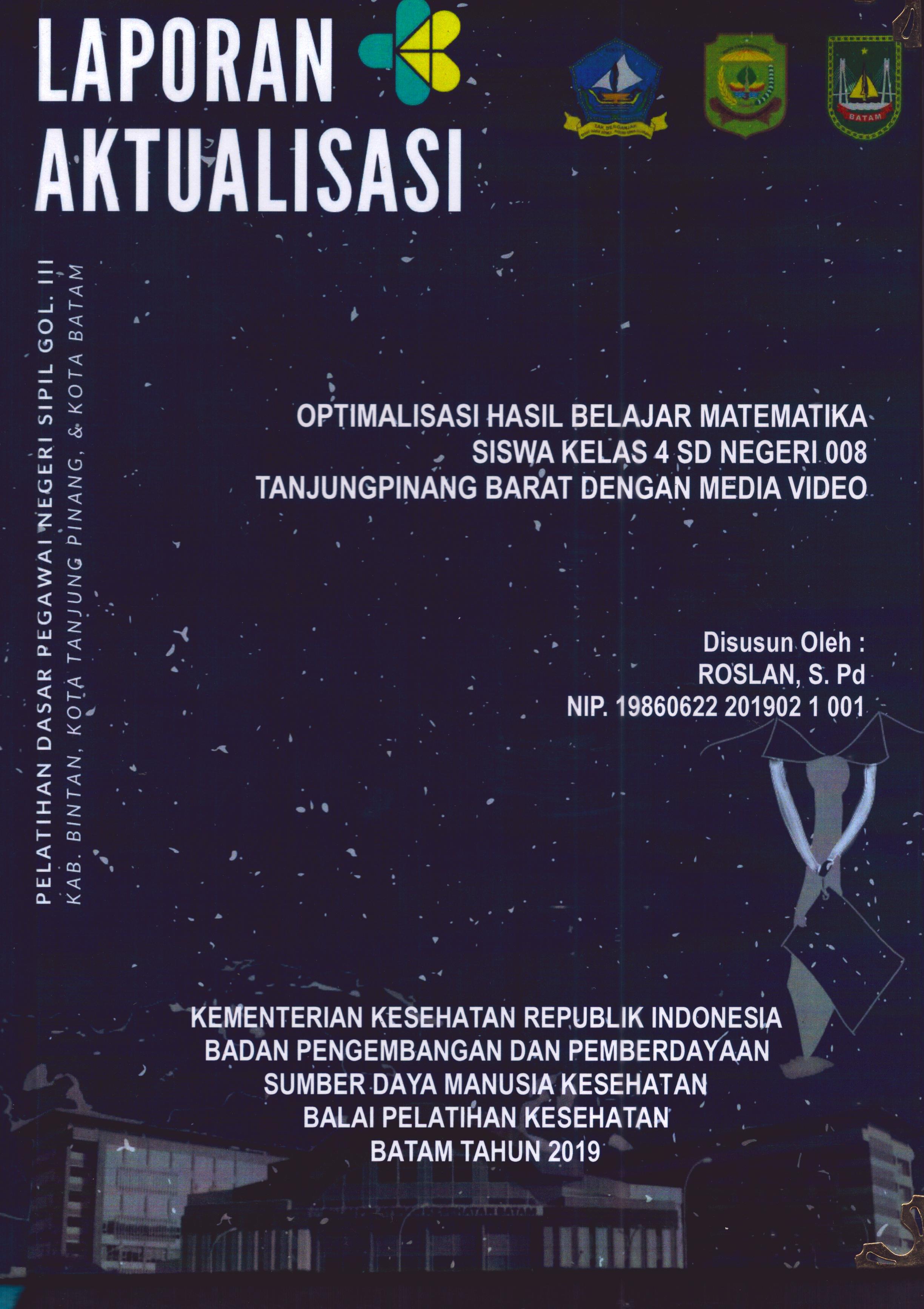 Cover Optimalisasi Hasil Belajar Matematika Siswa Kelas 4 SD Negeri 008 TanjungPinang Barat dengan Media Video :  Pelatihan Dasar Calon Pegawai Negeri Sipil Golongan III Kab. Bintan, Kota Tanjung Pinang, & Kota Batam / Roslan,S.Pd