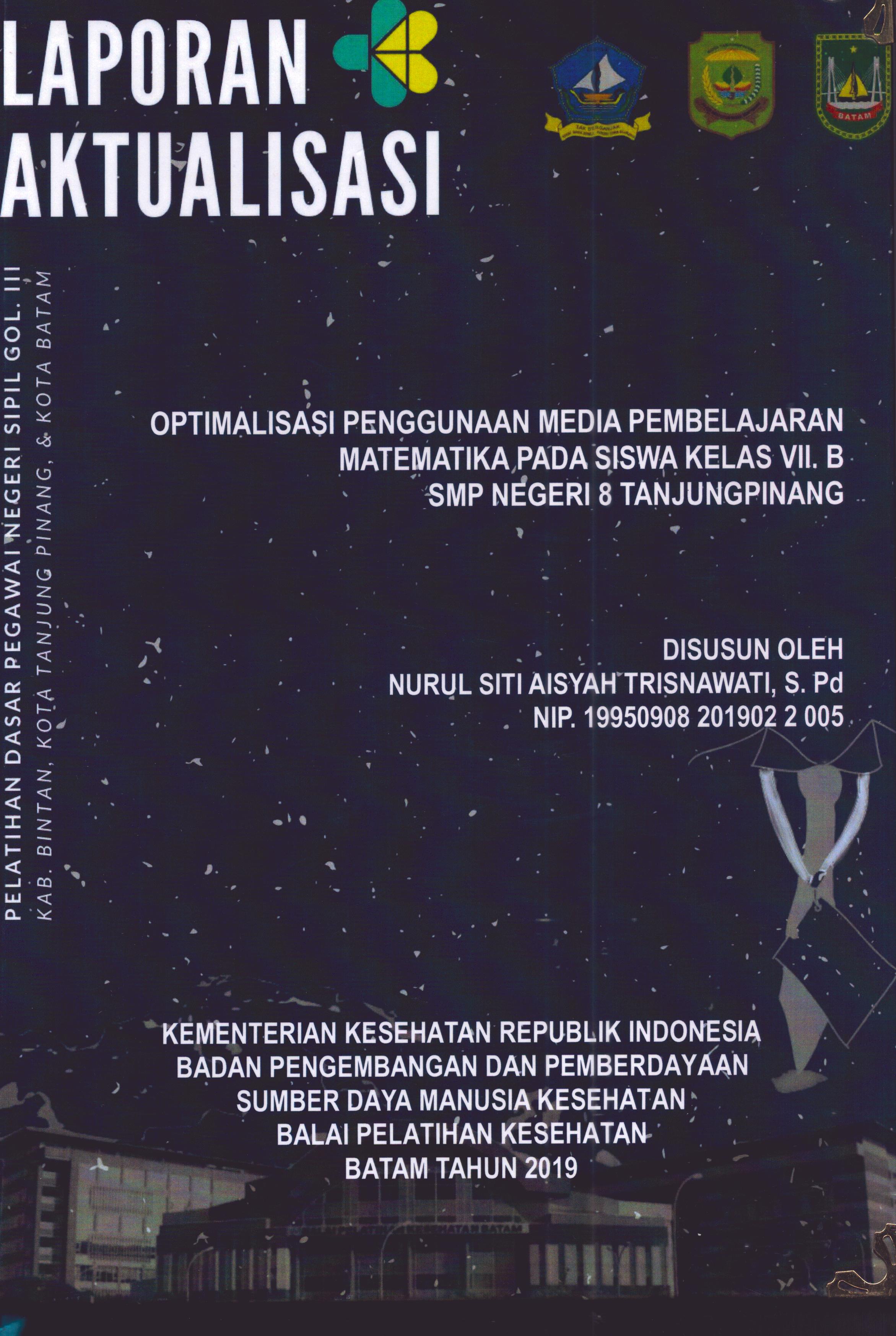 Cover Optimalisasi Penggunaan Media Pembelajaran Matematika pada Siswa Kelas VIII.B SMP Negeri 8 TanjungPinang :  Pelatihan Dasar Calon Pegawai Negeri Sipil Golongan III Kab. Bintan, Kota Tanjung Pinang, & Kota Batam / Nurul Siti Aisyah Trisnawati,S.Pd