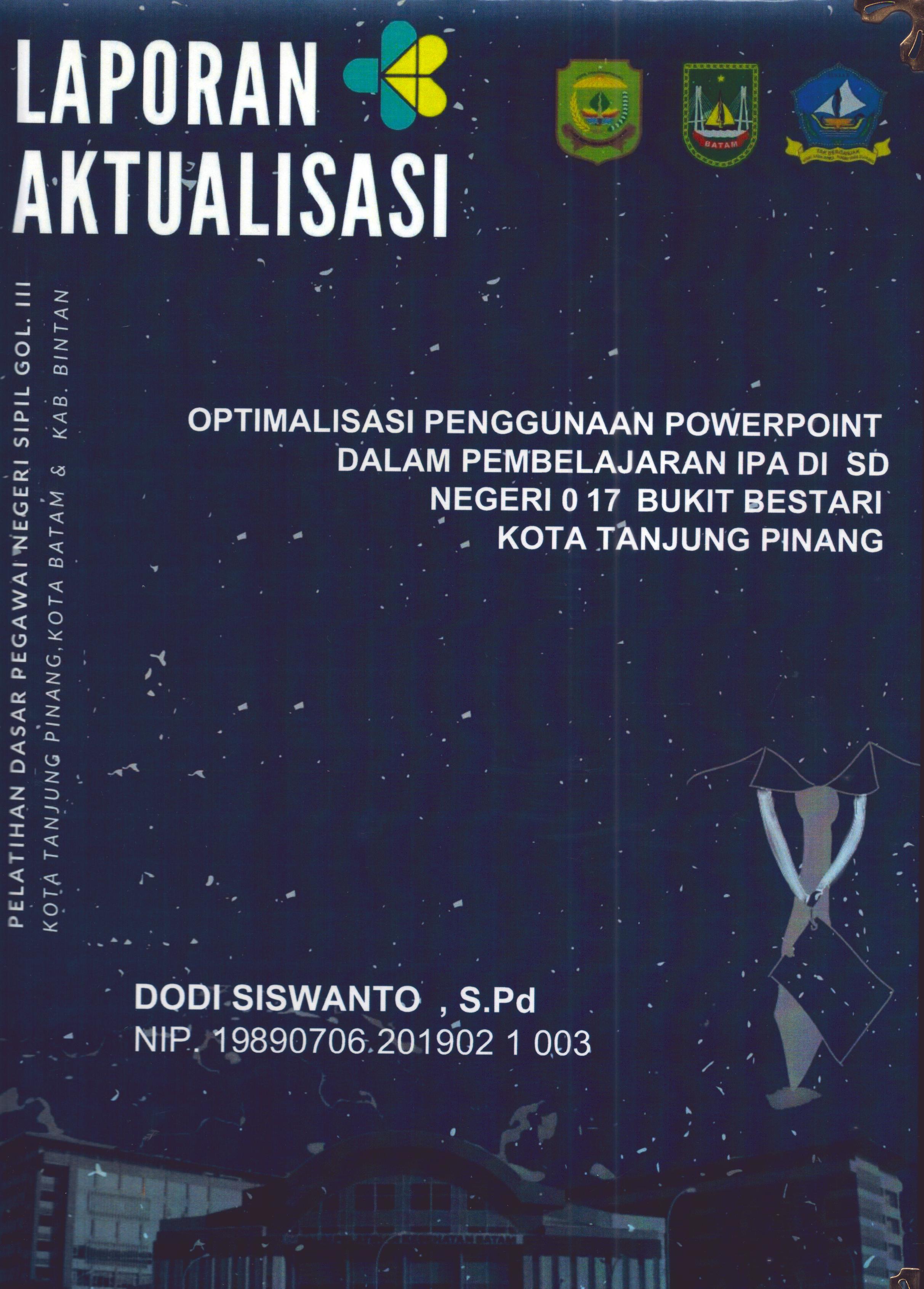 Cover Optimalisasi Penggunaan Powerpoint dalam Pembelajaran IPA Di SD Negeri 017 Bukit Bestari Kota Tanjung Pinang :  Pelatihan Dasar Calon Pegawai Negeri Sipil Golongan III Kab. Bintan, Kota Tanjung Pinang, & Kota Batam / Dodi Siswanto,S.Pd