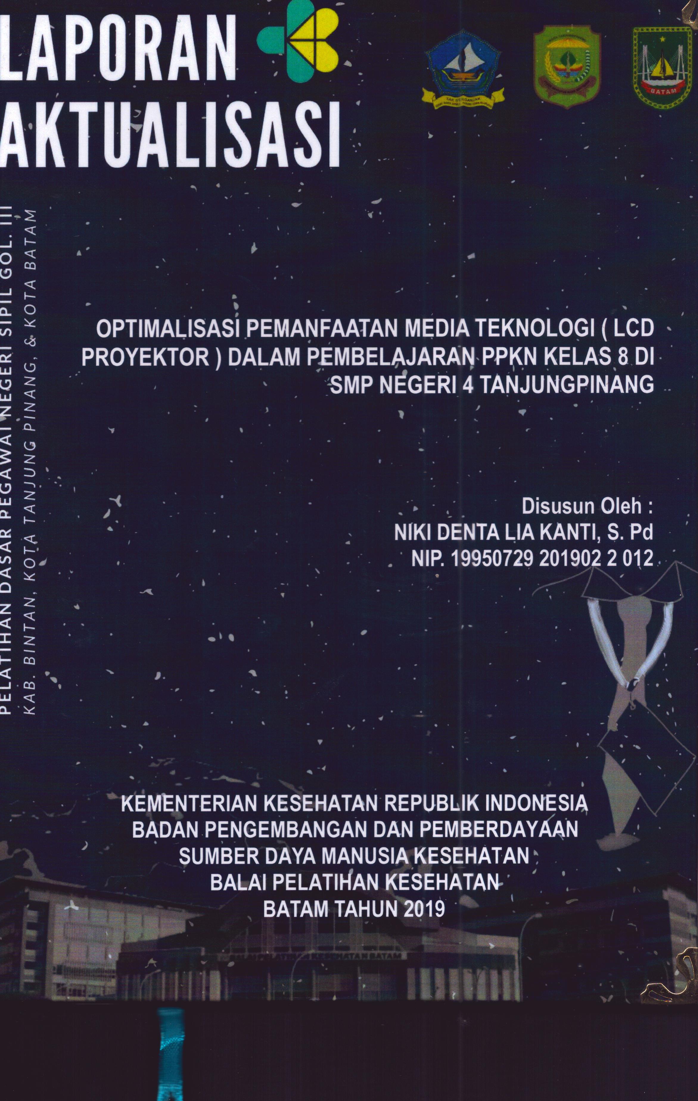 Cover Optimalisasi Pemanfaatan Media Teknologi (LCD Proyektor) dalam Pembelajaran PPKN Kelas 8 Di SMP Negeri 4 TanjungPinang :  Pelatihan Dasar Calon Pegawai Negeri Sipil Golongan III Kab. Bintan, Kota Tanjung Pinang, & Kota Batam / Niki Denta Lia Kanti,S.Pd