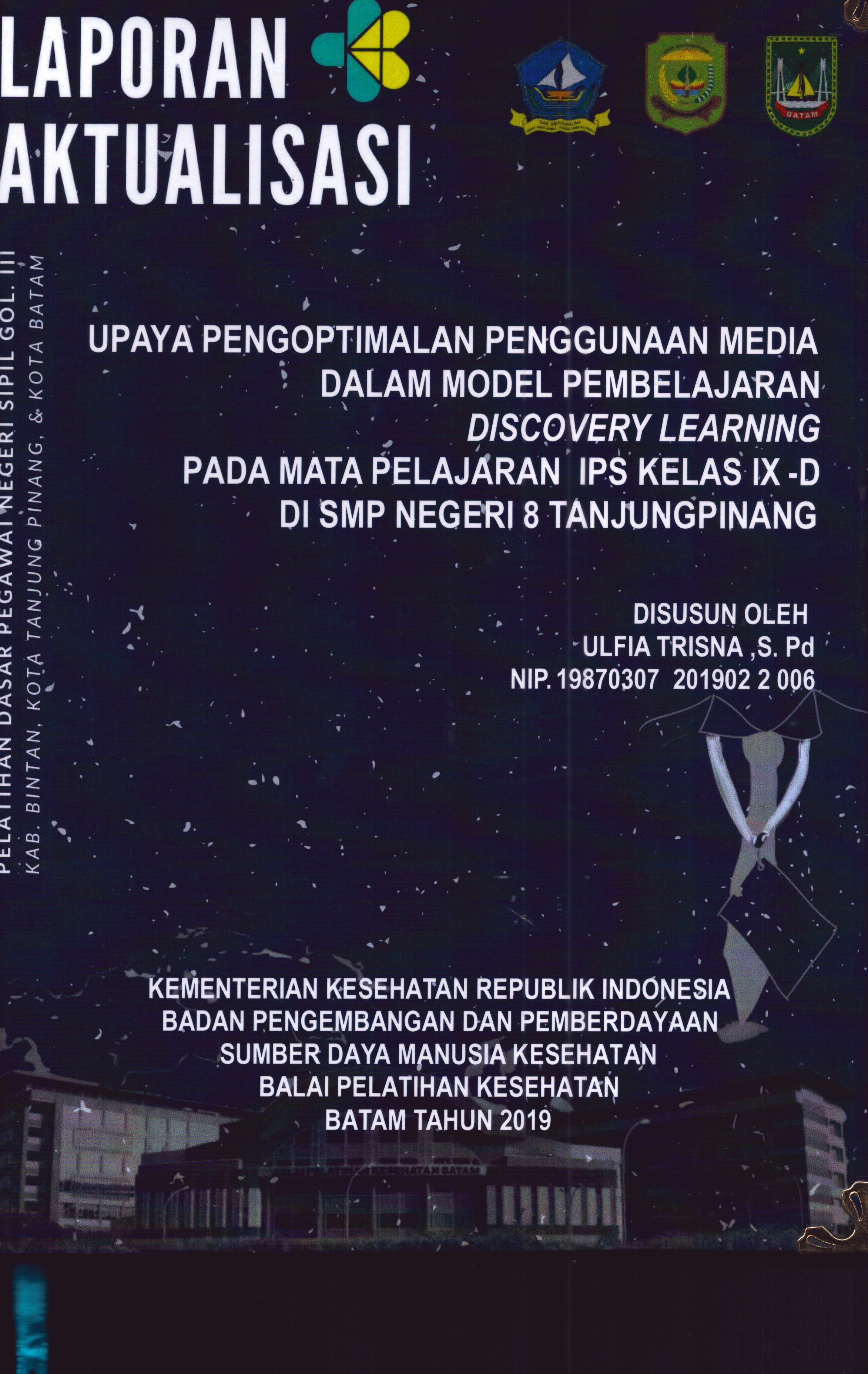 Cover Upaya Pengoptimalan Penggunaan Media dalam Model Pembelajaran Discovery Learning pada Mata Pelajaran IPS Kelas IX-D Di SMP Negeri 8 TanjungPinang :  Pelatihan Dasar Calon Pegawai Negeri Sipil Golongan III Kab. Bintan, Kota Tanjung Pinang, & Kota Batam / Ulfia Trisna,S.Pd