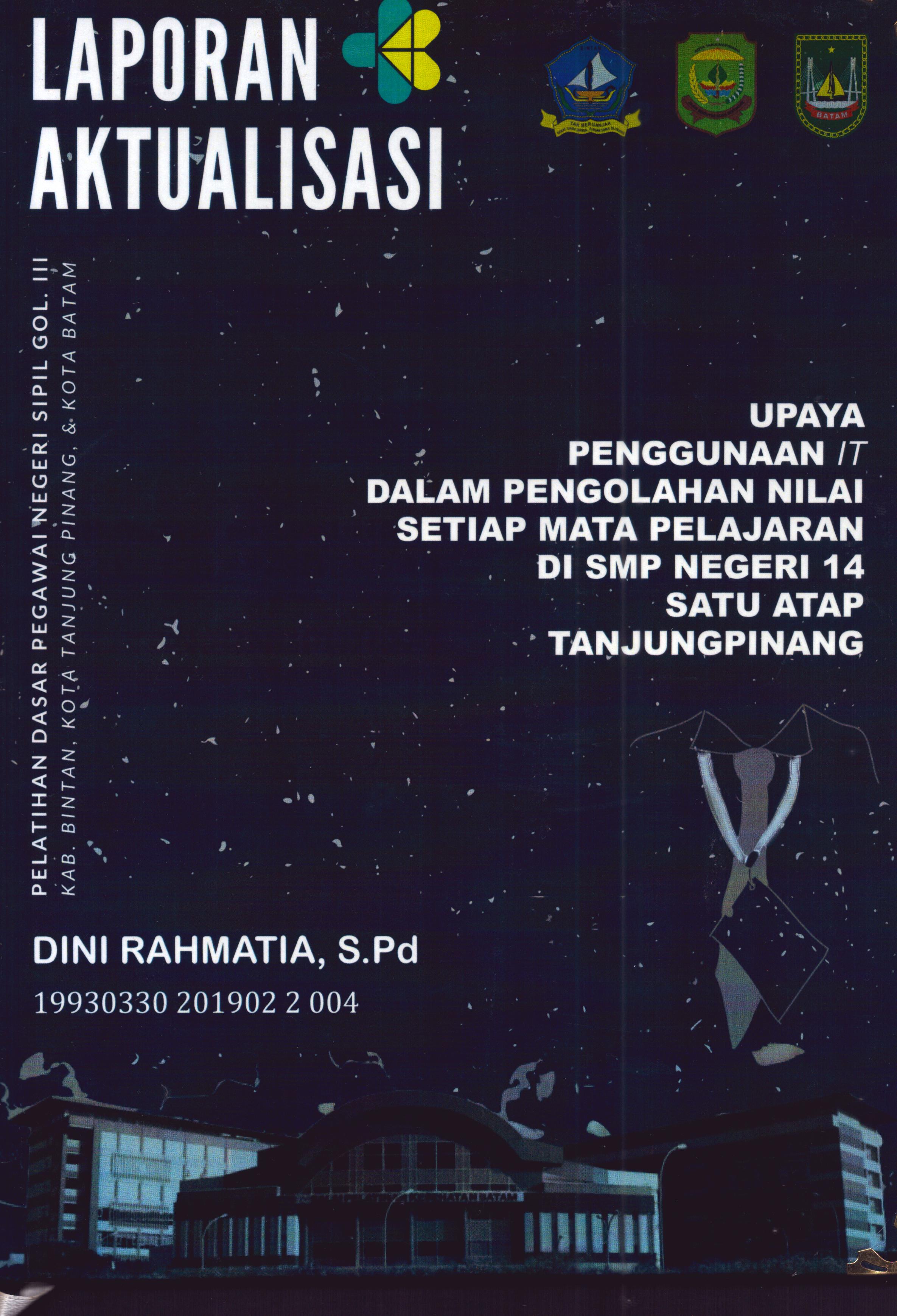 Cover Upaya Penggunaan IT dalam Pengolahan Nilai Setiap Mata Pelajaran Di SMP Negeri 14 Satu Atap Tanjung Pinang :  Pelatihan Dasar Calon Pegawai Negeri Sipil Golongan III Kabupaten Kepulauan Anambas / Dini Rahmatia,S.Pd