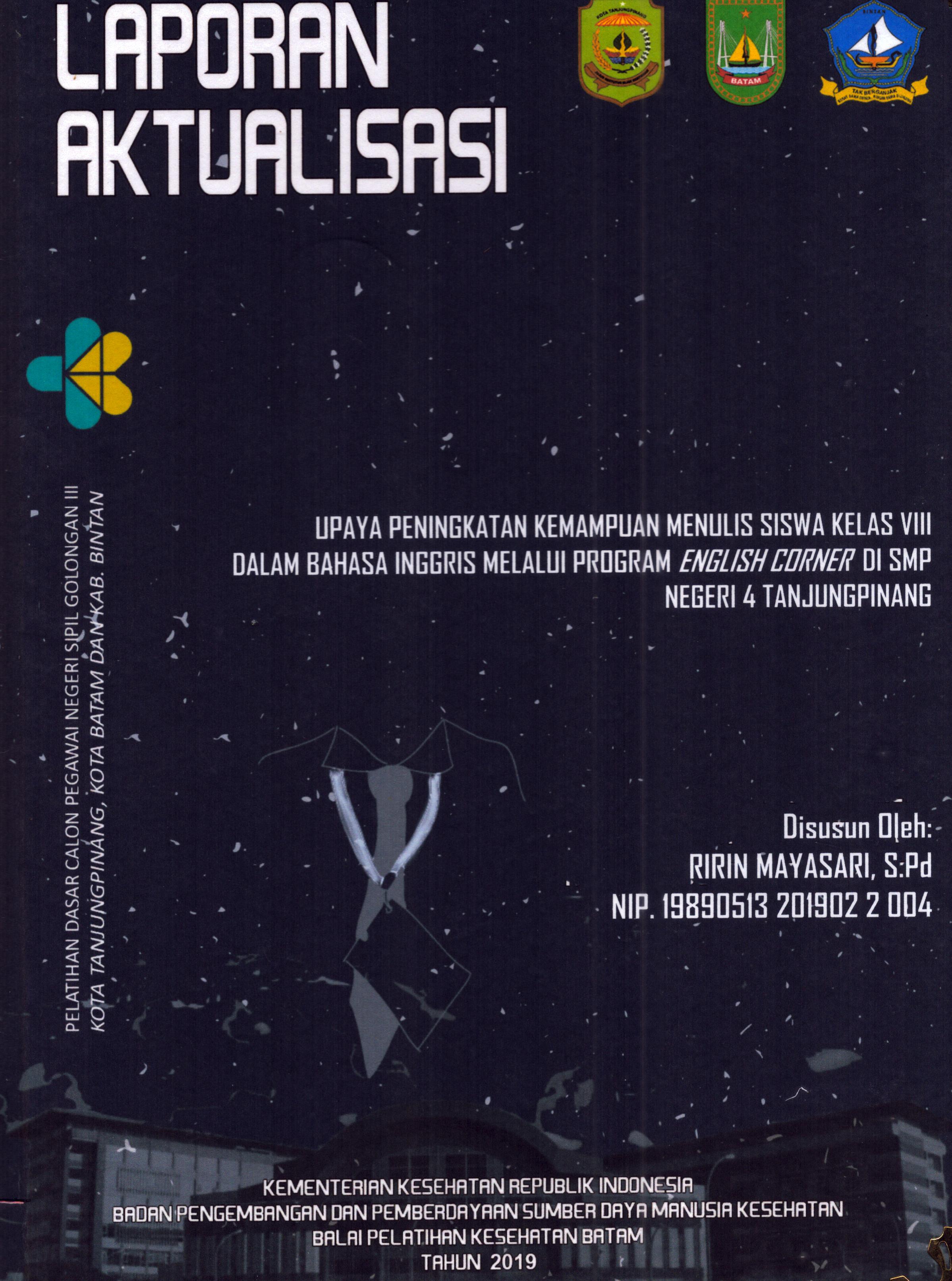 Cover Upaya Peningkatan Kemampuan Menulis Siswa Kelas VIII dalam Bahasa Inggris Melalui Program English Corner Di SMP Negeri 4 TanjungPinang :  Pelatihan Dasar Calon Pegawai Negeri Sipil Golongan III Kab. Bintan, Kota Tanjung Pinang, & Kota Batam / Ririn Mayasari,S.Pd
