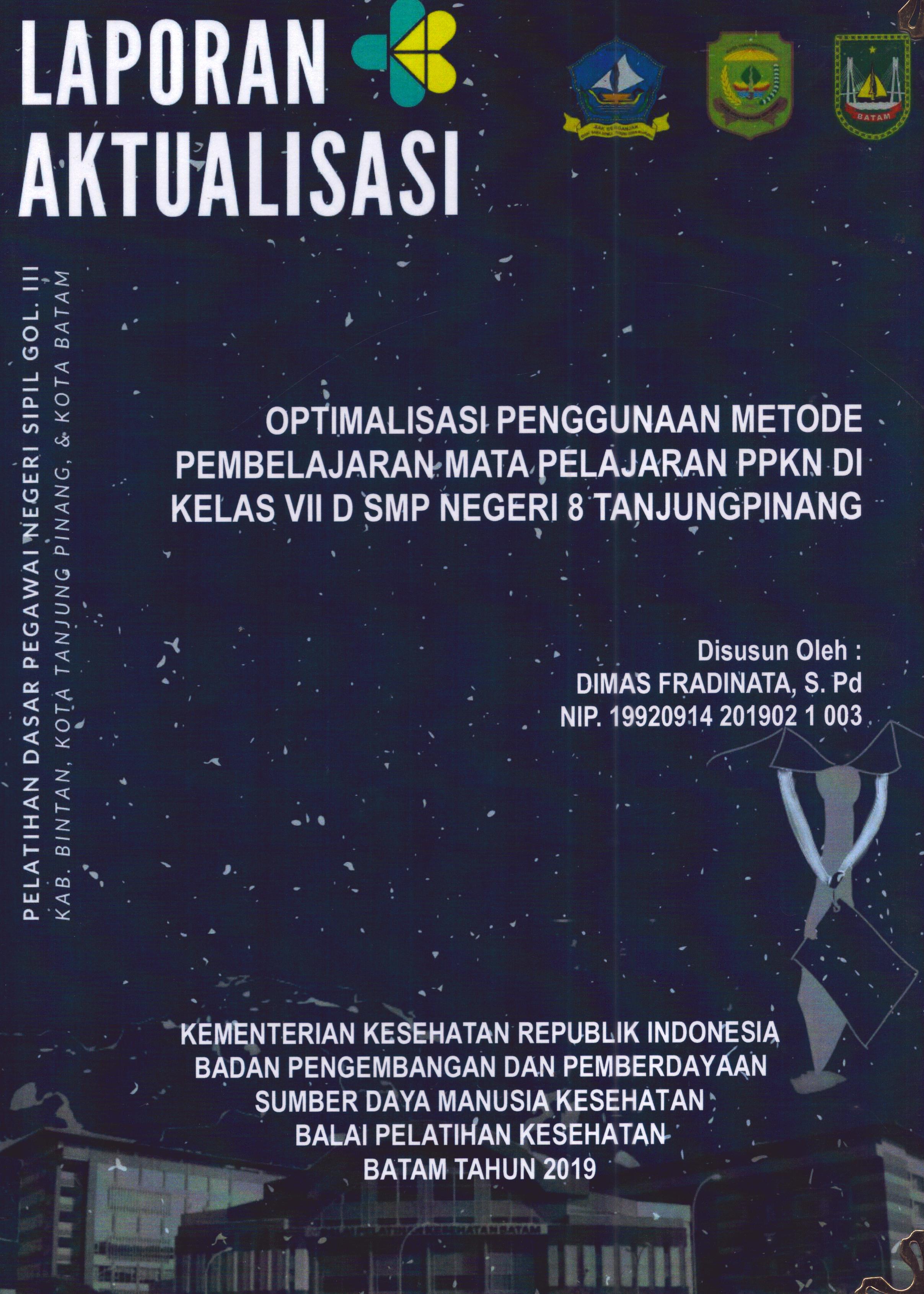 Cover Optimalisasi Penggunaan Metode Pembelajaran Mata Pelajaran PPKN Di Kelas VII Di SMP Negeri 8 TanjungPinang :  Pelatihan Dasar Calon Pegawai Negeri Sipil Golongan III Kab. Bintan, Kota Tanjung Pinang, & Kota Batam / Dimas Fradinata,S.Pd