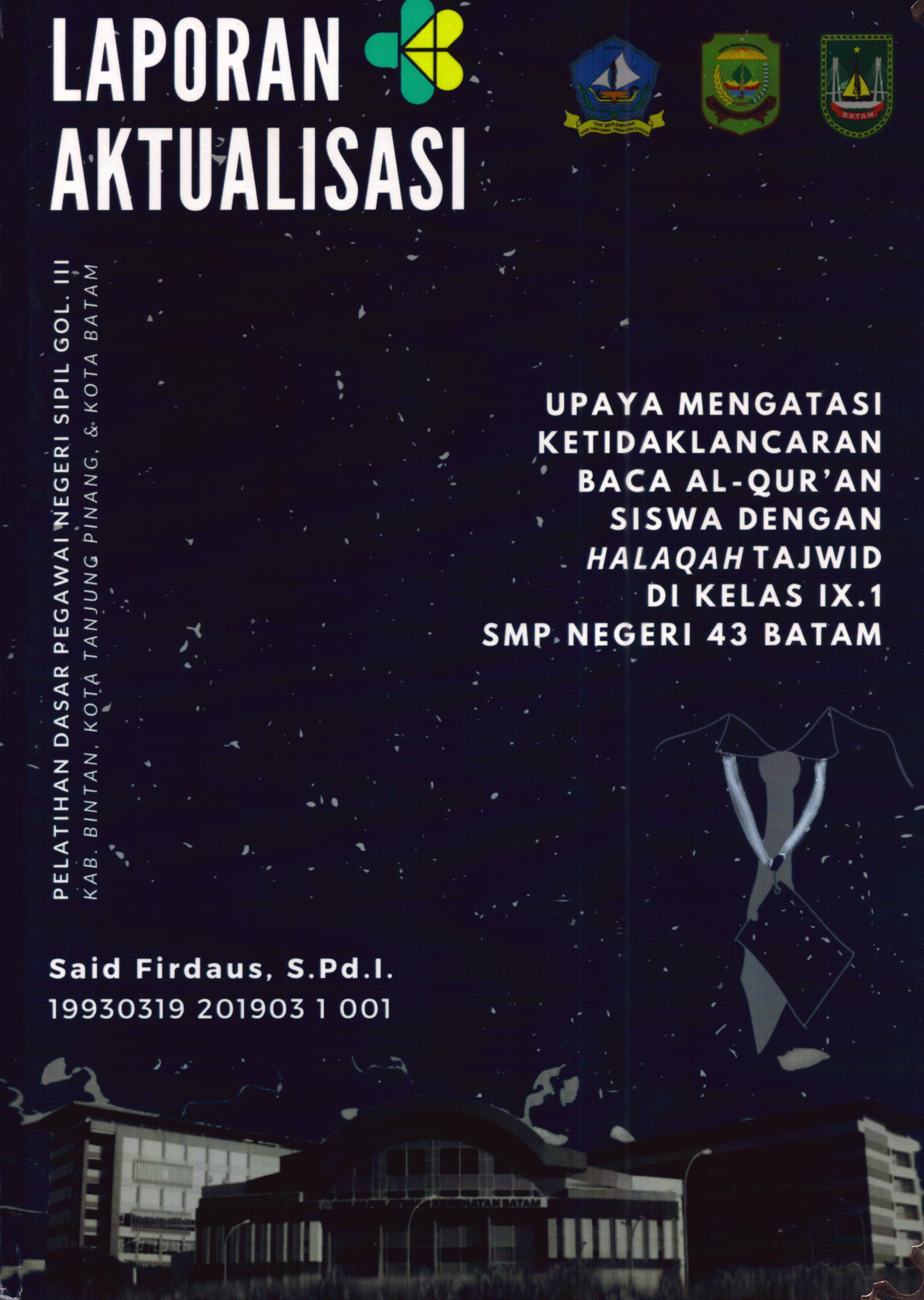 Cover Upaya Mengatasi ketidaklancaran Baca Al-Qur'an Siswa dengan Halaqah Tajwid Di Kelas IX.1 SMP Negeri 43 Batam :  Pelatihan Dasar Calon Pegawai Negeri Sipil Golongan III Kab. Bintan, Kota Tanjung Pinang, & Kota Batam / Said Firdaus, S.Pd.I
