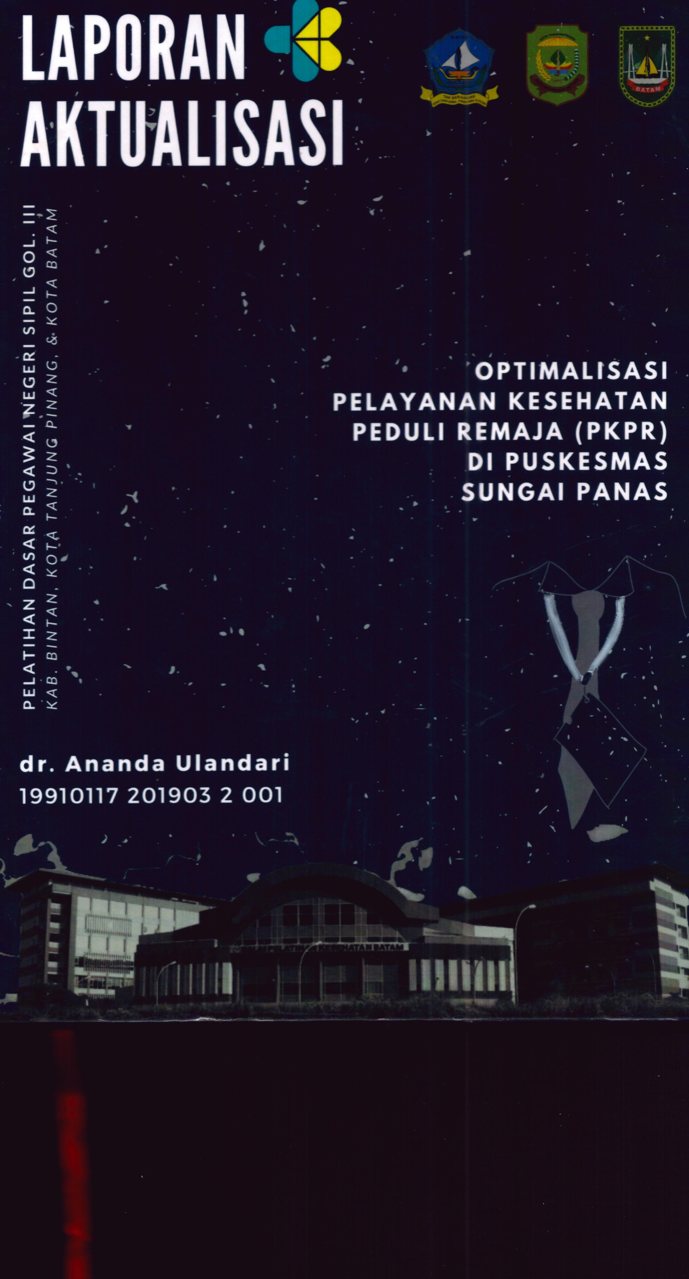 Cover Optimalisasi Pelayanan Kesehatan Peduli Remaja (PKPR) Di Puskesmas Sungai Panas :  Pelatihan Dasar Calon Pegawai Negeri Sipil Golongan III Kab. Bintan, Kota Tanjung Pinang, & Kota Batam / dr. Ananda Ulandari