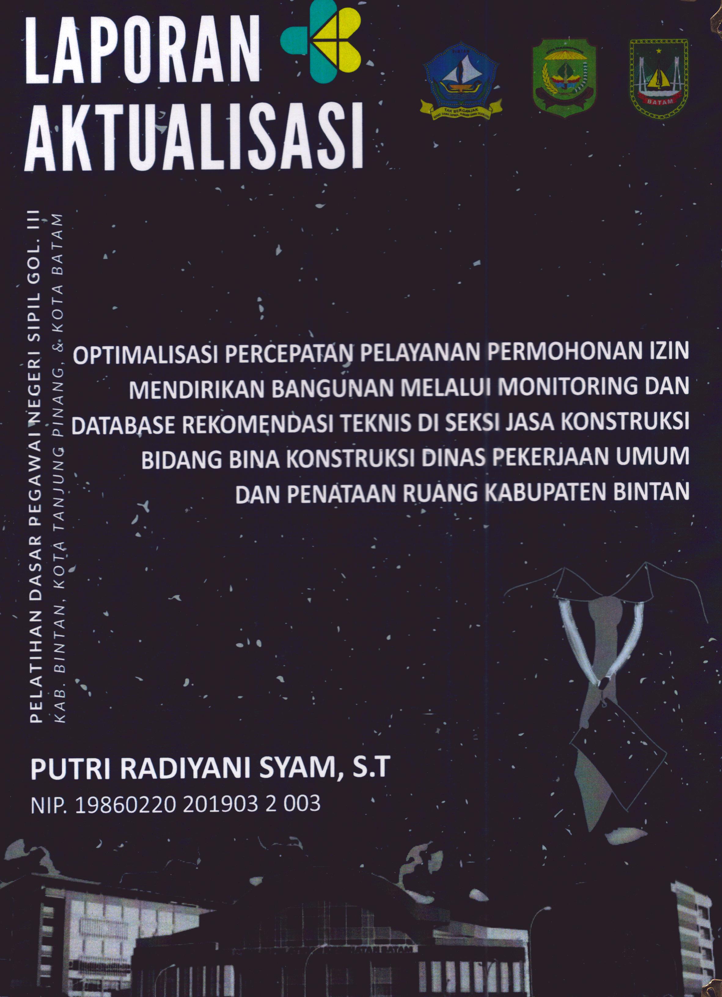 Cover Optimalisasi Percepatan Pelayanan Permohonan Izin Mendirikan Bangunan Melalui Monitoring dan Database Rekomendasi Teknis Di Seksi Jasa Konstruksi Bidang Bina Konstruksi Dinas Pekerjaaan Umum dan Penataan Ruang Kabupaten Bintan :  Pelatihan Dasar Calon Pegawai Negeri Sipil Golongan III Kab. Bintan, Kota Tanjung Pinang, & Kota Batam / Putri Radiyani Syam,S.T