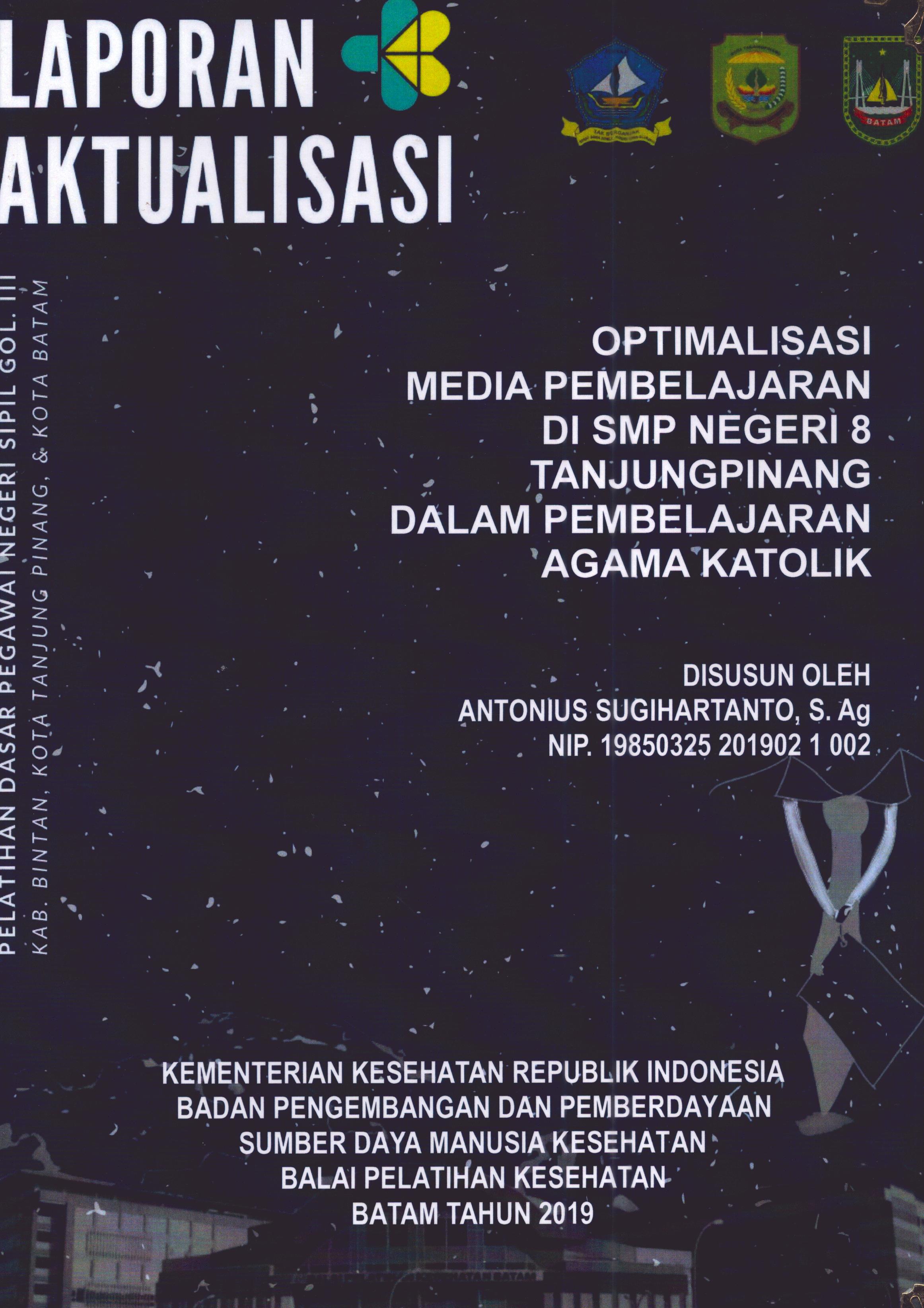 Cover Optimalisasi Media Pembelajaran Di SMP Negeri 8 TanjungPinang dalam Pembelajaran Agama Katolik :  Pelatihan Dasar Calon Pegawai Negeri Sipil Golongan III Kab. Bintan, Kota Tanjung Pinang, & Kota Batam / Antonius Sugihartanto,S.Ag