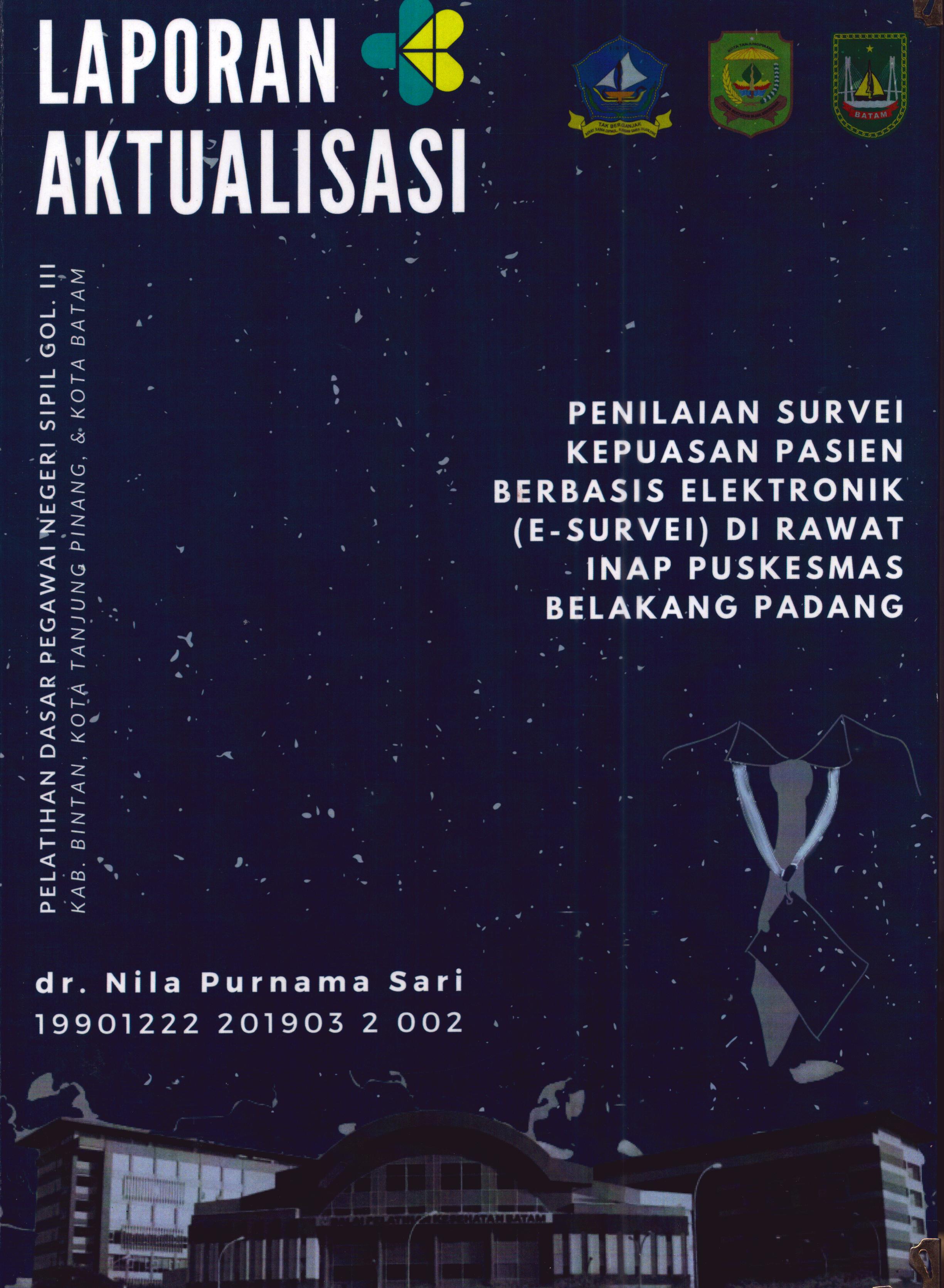 Cover Penilaian Survei Kepuasan Pasien Berbasis Elektronik (e-Survei) Di Rawat Inap Puskesmas Belakang Padang :  Pelatihan Dasar Calon Pegawai Negeri Sipil Golongan III Kab. Bintan, Kota Tanjung Pinang, & Kota Batam / dr. Nila Purnama Sari