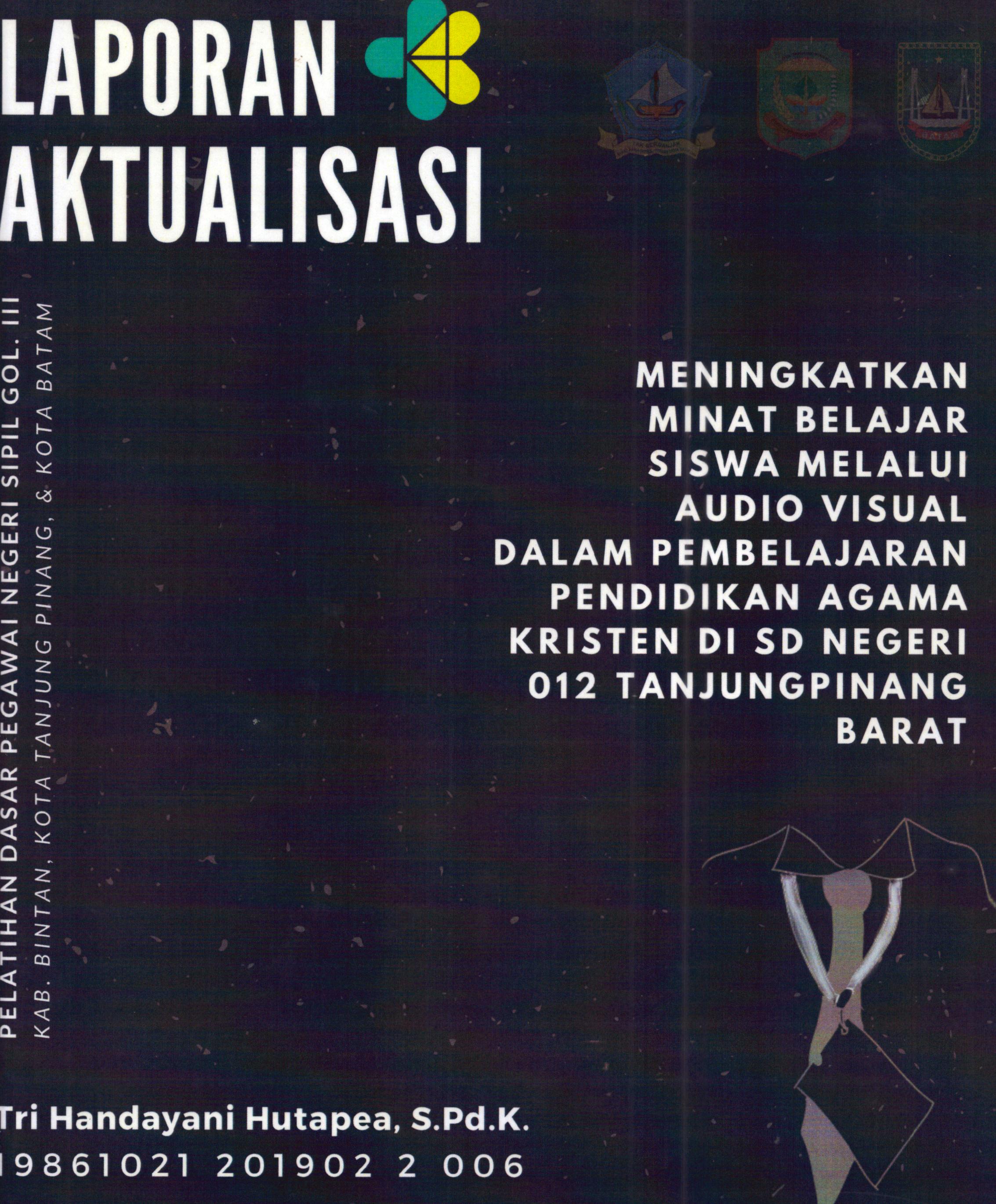 Cover Meningkat Minat Belajar Siswa Melalui Audio Visual dalam Pembelajaran Pendidikan Agama Kristen Di SD Negeri 012 TanjungPinang Barat :  Pelatihan Dasar Calon Pegawai Negeri Sipil Golongan III Kab. Bintan, Kota Tanjung Pinang, & Kota Batam / Tri Handayani Hutapea,S.Pd.K