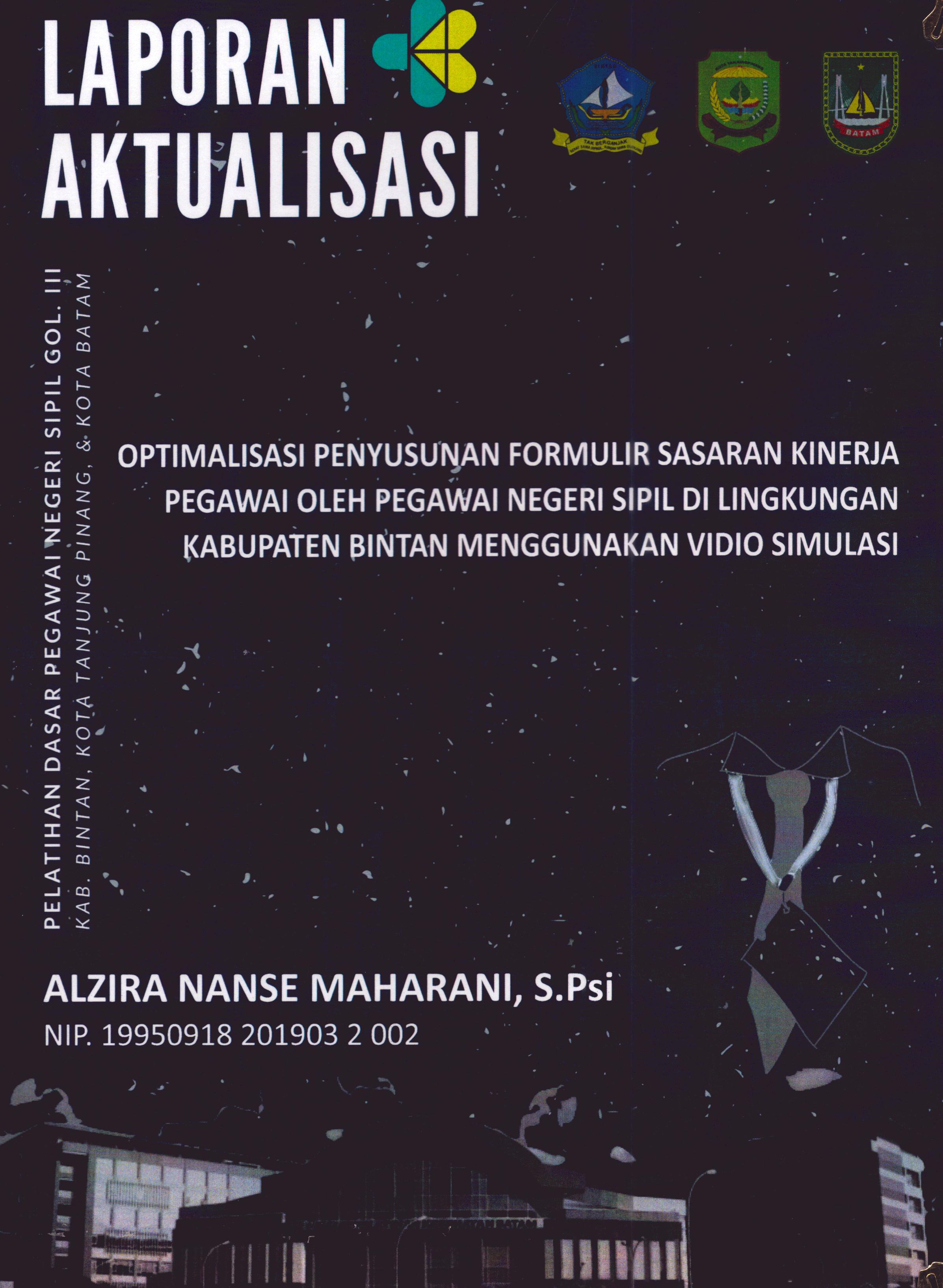 Cover Optimalisasi Penyusunan Formulir Sasaran Kinerja Pegawai oleh Pegawai Negeri Sipil Di Lingkungan Kabupaten Bintan Menggunakan Vidio Simulasi :  Pelatihan Dasar Calon Pegawai Negeri Sipil Golongan III Kab. Bintan, Kota Tanjung Pinang, & Kota Batam / Alzira Nanse Maharani,S.Psi