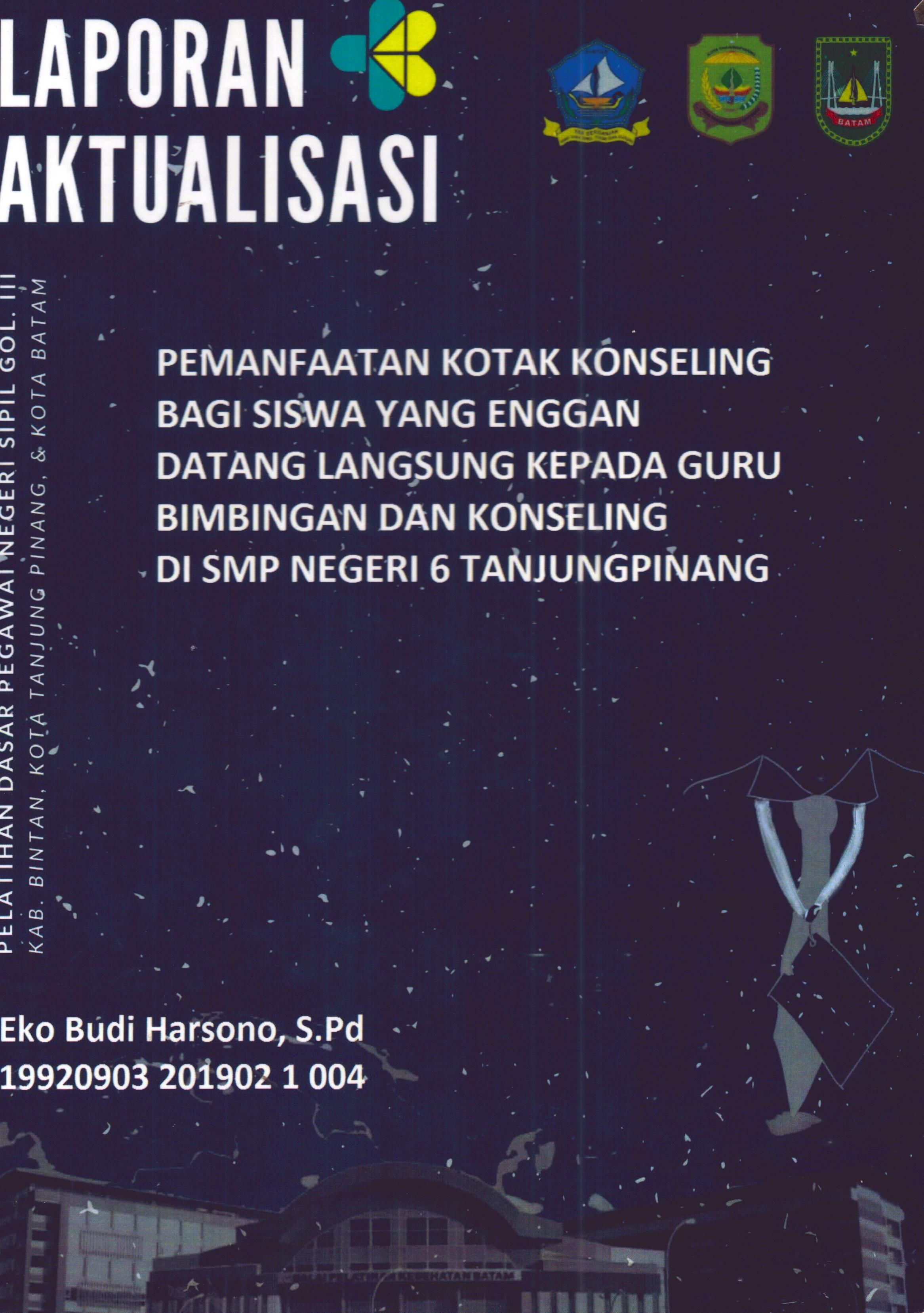 Cover Pemanfaatan Kotak Konseling bagi Siswa yang Enggan Datang Langsung Kepada Guru Bimbingan dan Konseling Di SMP Negeri 6 TanjungPinang :  Pelatihan Dasar Calon Pegawai Negeri Sipil Golongan III Kab. Bintan, Kota Tanjung Pinang, & Kota Batam / Eko Budi Harsosno,S.Pd