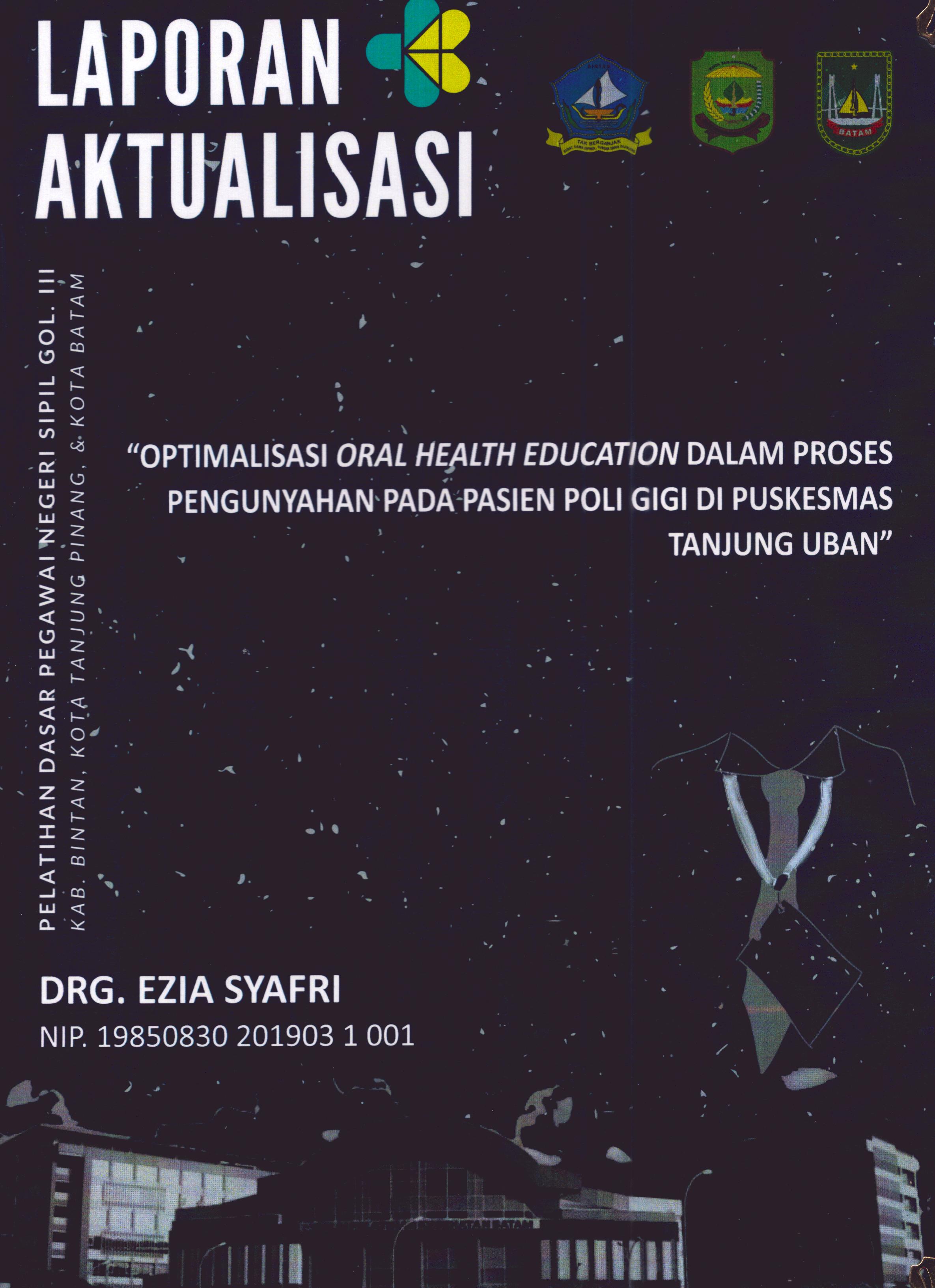 Cover Optimalisasi Oral Health Education dalam Proses Pengunyahan pada Pasien Poli Gigi Di Puskesmas Tanjung Uban :  Pelatihan Dasar Calon Pegawai Negeri Sipil Golongan III Kab. Bintan, Kota Tanjung Pinang, & Kota Batam / drg. Ezia Syafri