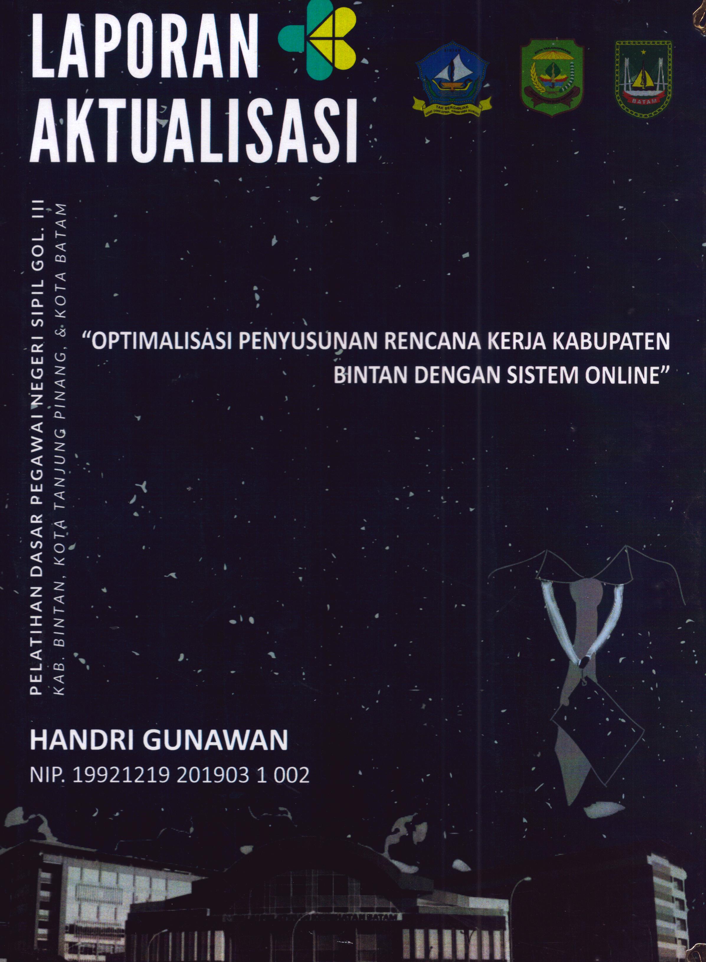 Cover Optimalisasi Penyusunan rencana Kerja Kabupaten Bintan dengan Sistem Online :  Pelatihan Dasar Calon Pegawai Negeri Sipil Golongan III Kab. Bintan, Kota Tanjung Pinang, & Kota Batam / Handri Gunawan