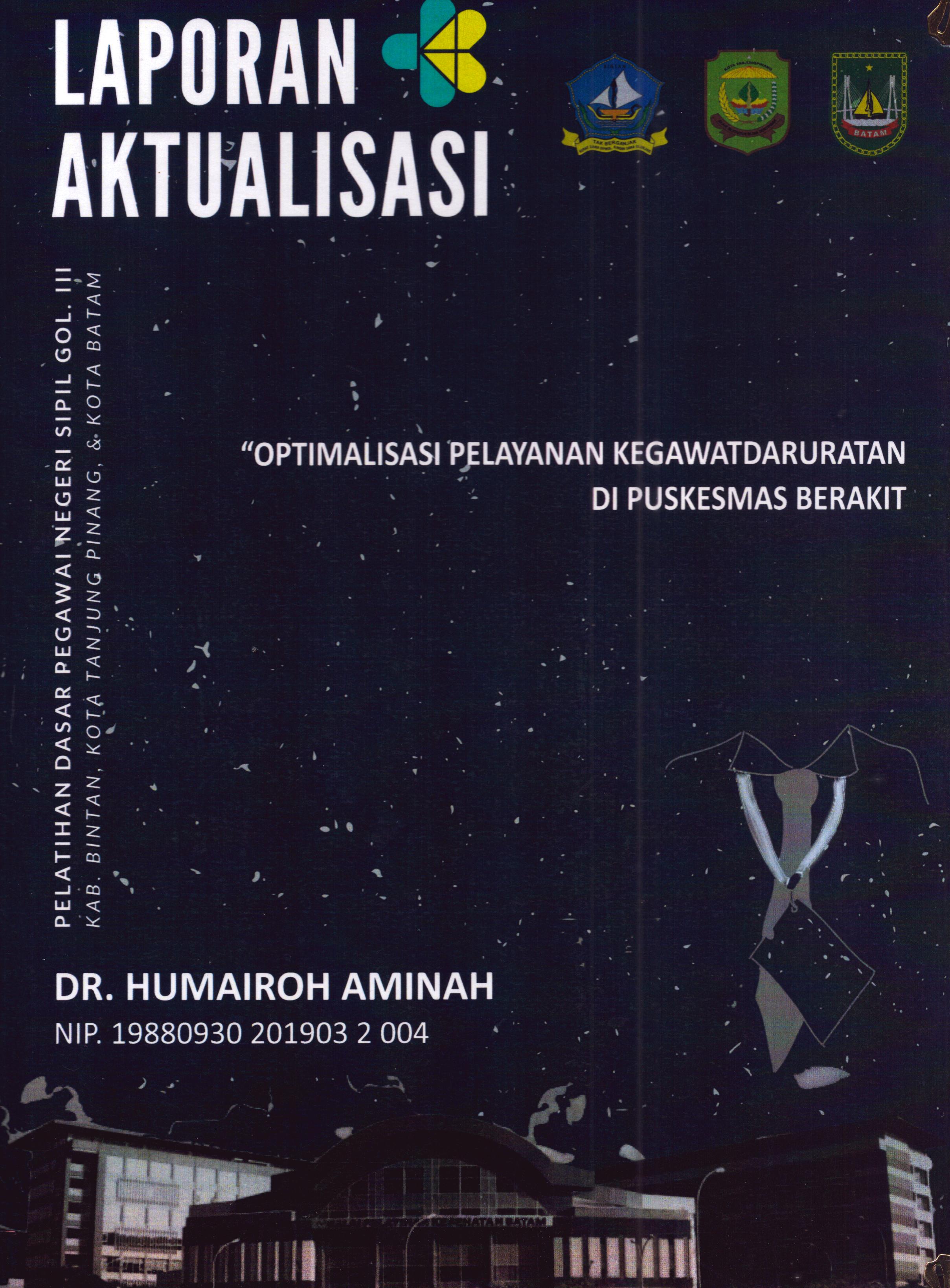 Cover Optimalisasi Pelayanan Kegawatdaruratan Di Puskesmas Berakit :  Pelatihan Dasar Calon Pegawai Negeri Sipil Golongan III Kab. Bintan, Kota Tanjung Pinang, & Kota Batam / DR. Humairoh Aminah