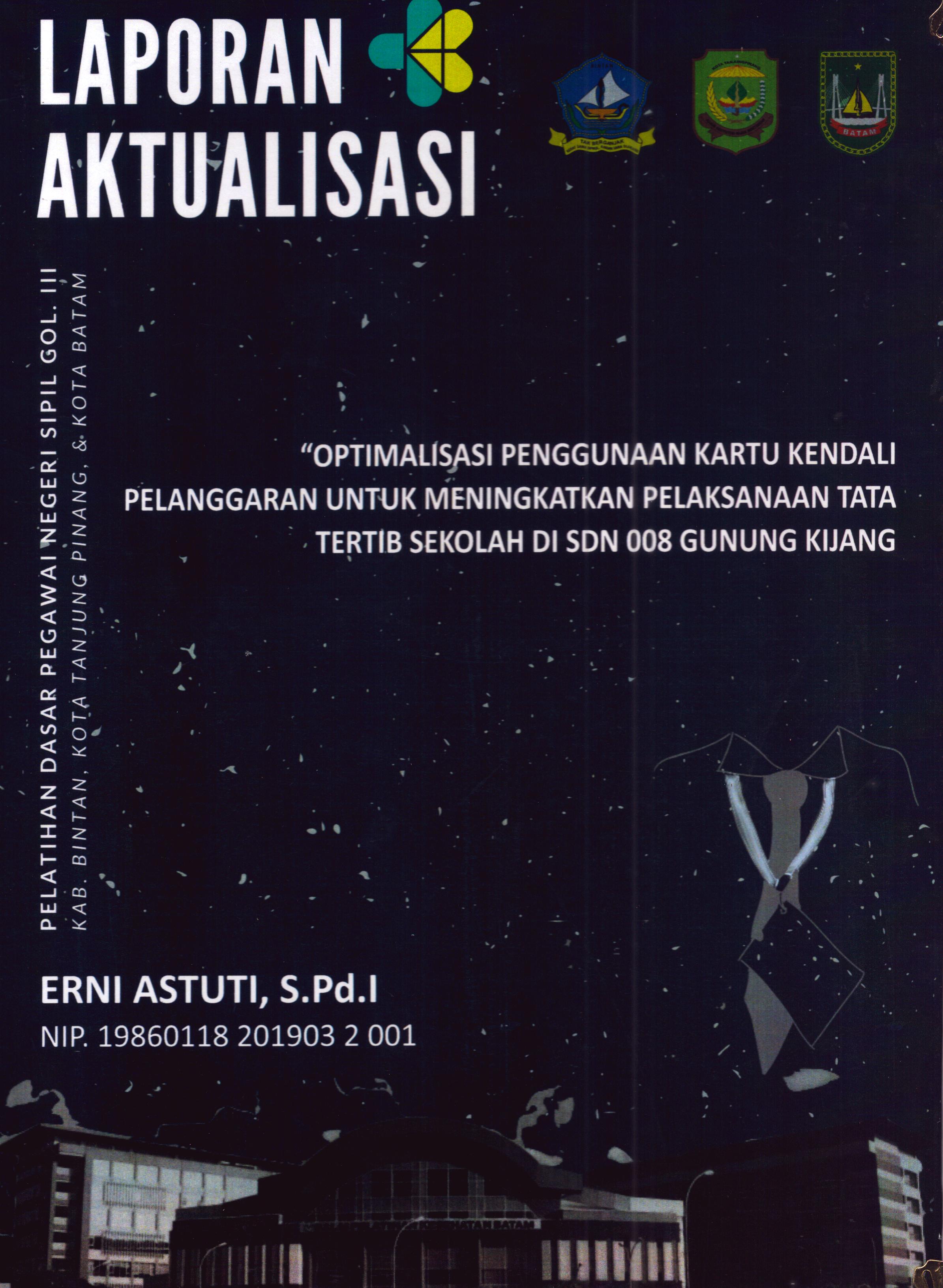 Cover Optimalisasi Penggunakan Kartu Kendali Pelanggaran untuk Meningkatkan Pelaksanaan Tata Tertib Sekolah Di SDN 008 Gunung Kijang :  Pelatihan Dasar Calon Pegawai Negeri Sipil Golongan III Kab. Bintan, Kota Tanjung Pinang, & Kota Batam / Erni Astuti,S.Pd.I