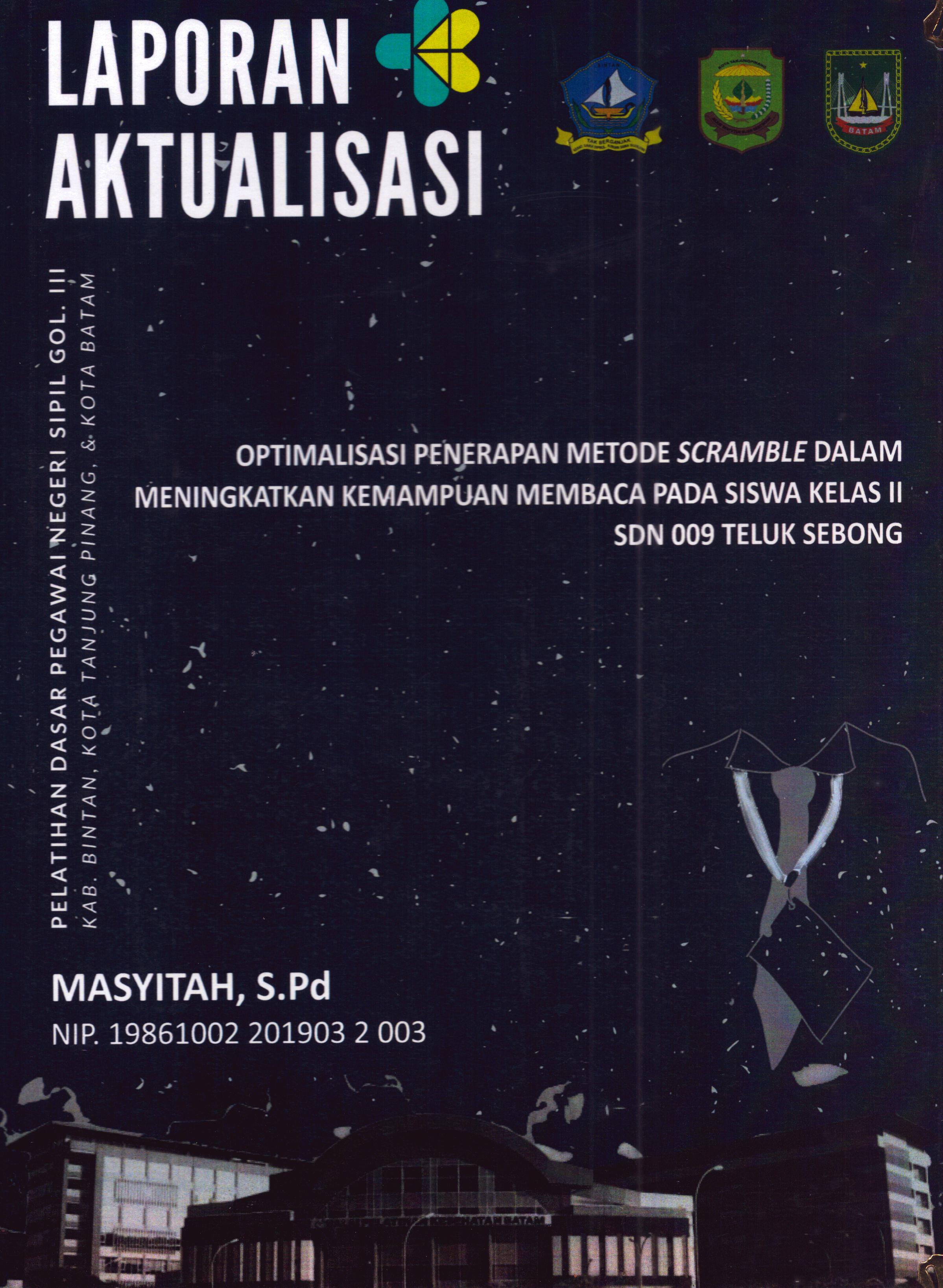 Cover Optimalisasi Penerapan Metode Scramble dalam Meningkatkan Kemampuan Membaca pada Siswa kelas II Sdn 009 Teluk Sebong :  Pelatihan Dasar Calon Pegawai Negeri Sipil Golongan III Kab. Bintan, Kota Tanjung Pinang, & Kota Batam / Masyitah,S.Pd