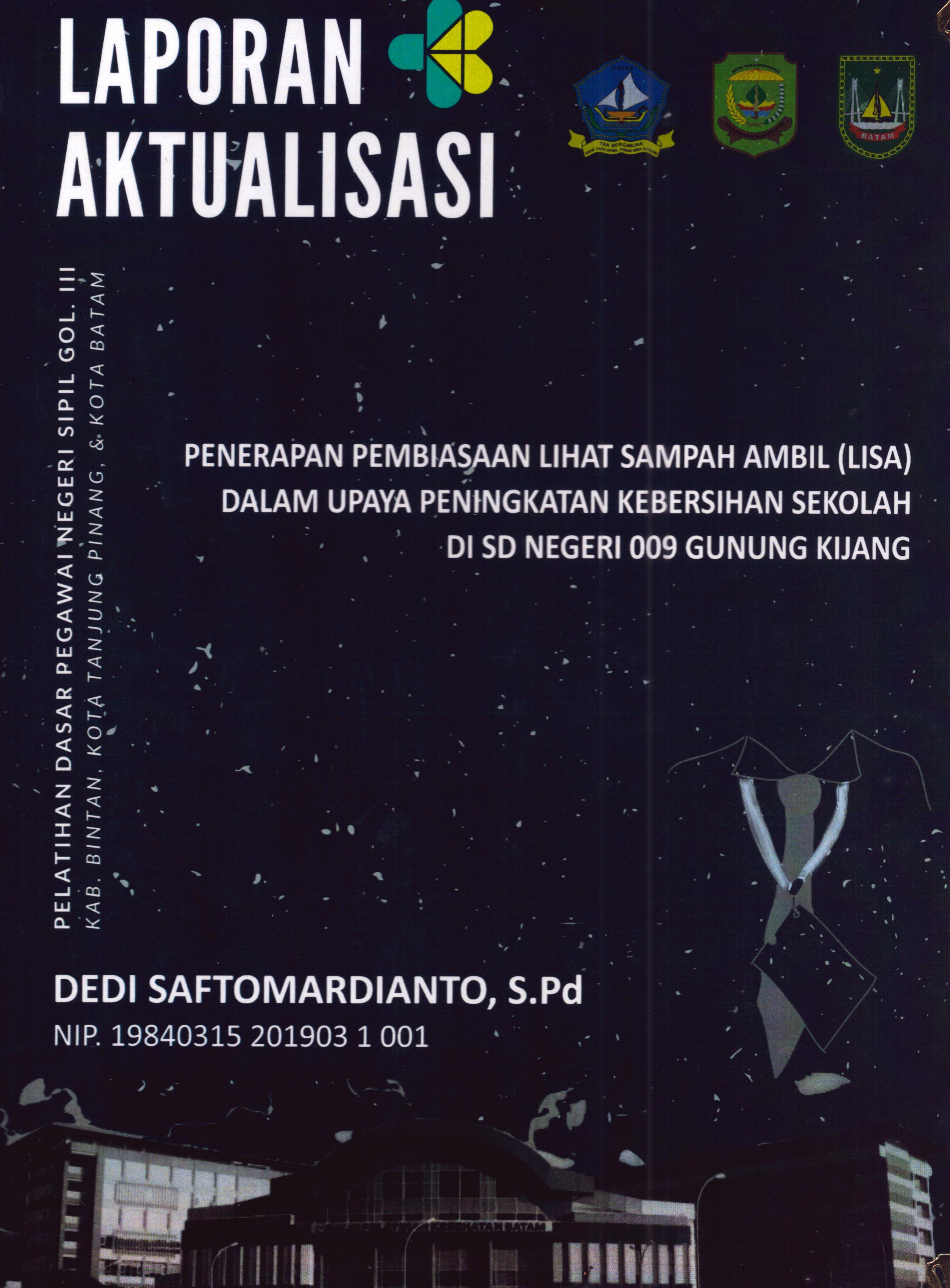 Cover Penerapan pembiasaan Lihat Sampah Ambil(LISA) dalam Upaya Peningkatan kebersihan Sekolah Di SD Negeri 009 Gunung Kijang :  Pelatihan Dasar Calon Pegawai Negeri Sipil Golongan III Kab. Bintan, Kota Tanjung Pinang, & Kota Batam / Dedi Saftomardianto,S.Pd