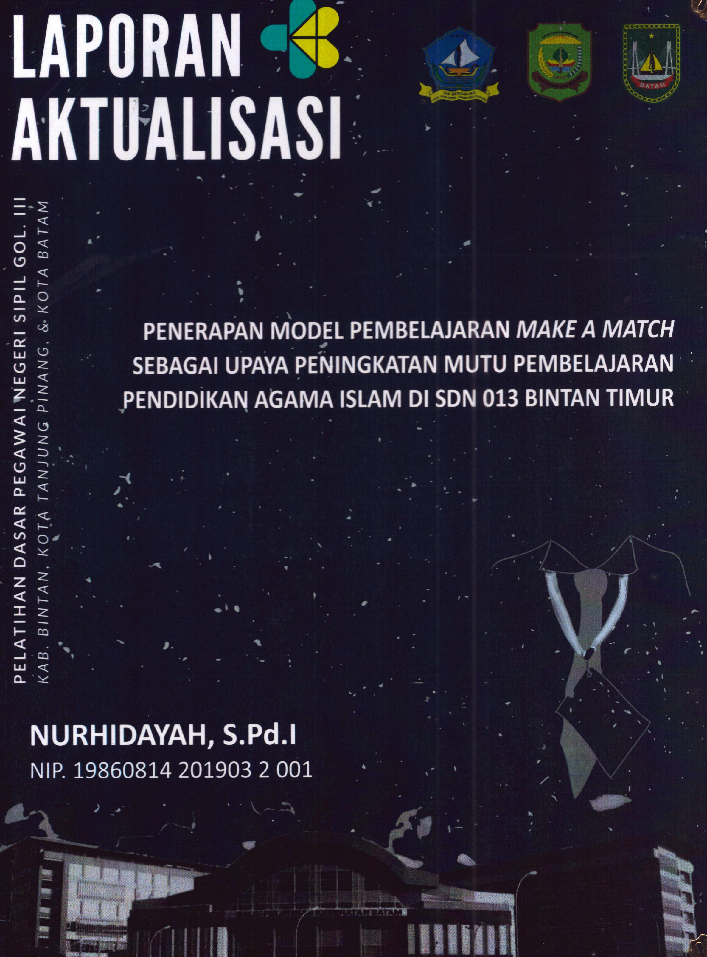 Cover Penerapan Model Pembelajaran Make A Match sebagai Upaya peningkatan Mutu Pembelajaran Pendidikan Agama Islam Di SDN 013 Bintan Timur :  Pelatihan Dasar Calon Pegawai Negeri Sipil Golongan III Kab. Bintan, Kota Tanjung Pinang, & Kota Batam / Nurhidayah,S.Pd.I